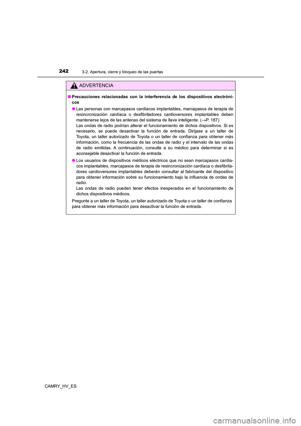 TOYOTA CAMRY 2021 Manual del propietario (in Spanish) 2423-2. Apertura, cierre y bloqueo de las puertas
CAMRY_HV_ES
ADVERTENCIA
■Precauciones relacionadas con la interferencia de los dispositivos electróni-
cos
● Las personas con marcapasos cardí TOYOTA CAMRY 2021 Manual del propietario (in Spanish) 2423-2. Apertura, cierre y bloqueo de las puertas
CAMRY_HV_ES
ADVERTENCIA
■Precauciones relacionadas con la interferencia de los dispositivos electróni-
cos
● Las personas con marcapasos cardí