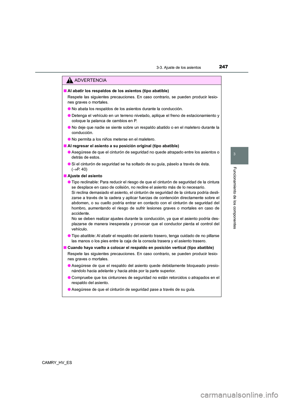 TOYOTA CAMRY 2021 Manual del propietario (in Spanish) 2473-3. Ajuste de los asientos
3
Funcionamiento de los componentes
CAMRY_HV_ES
ADVERTENCIA
■Al abatir los respaldos de los asientos (tipo abatible)
Respete las siguientes precauciones. En caso cont TOYOTA CAMRY 2021 Manual del propietario (in Spanish) 2473-3. Ajuste de los asientos
3
Funcionamiento de los componentes
CAMRY_HV_ES
ADVERTENCIA
■Al abatir los respaldos de los asientos (tipo abatible)
Respete las siguientes precauciones. En caso cont