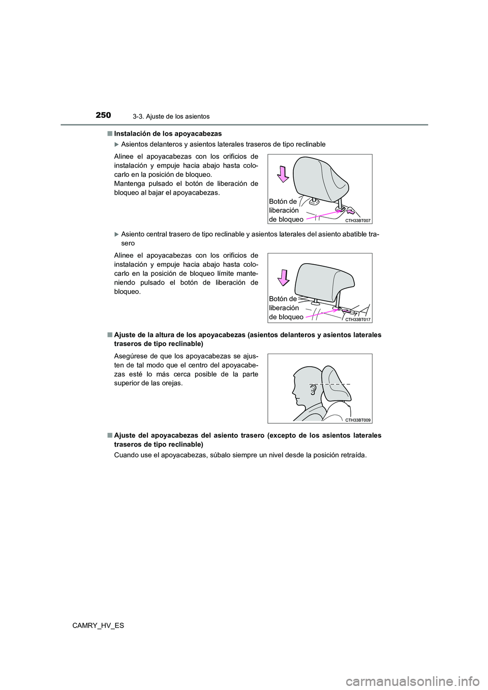 TOYOTA CAMRY 2021 Manual del propietario (in Spanish) 2503-3. Ajuste de los asientos
CAMRY_HV_ES
■ Instalación de los apoyacabezas
Asientos delanteros y asientos laterales traseros de tipo reclinable
Asiento central trasero de tipo reclinable y TOYOTA CAMRY 2021 Manual del propietario (in Spanish) 2503-3. Ajuste de los asientos
CAMRY_HV_ES
■ Instalación de los apoyacabezas
Asientos delanteros y asientos laterales traseros de tipo reclinable
Asiento central trasero de tipo reclinable y
