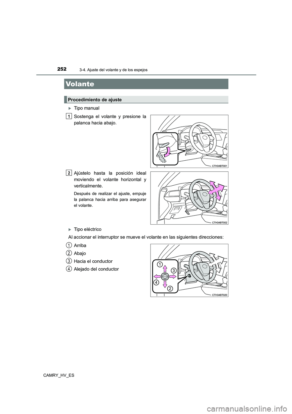 TOYOTA CAMRY 2021  Manual del propietario (in Spanish) 252
CAMRY_HV_ES
3-4. Ajuste del volante y de los espejos
Tipo manual 
Sostenga el volante y presione la 
palanca hacia abajo. 
Ajústelo hasta la posición ideal 
moviendo el volante horizontal y 

