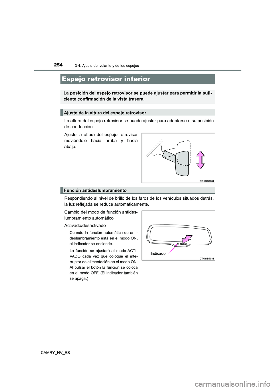 TOYOTA CAMRY 2021  Manual del propietario (in Spanish) 2543-4. Ajuste del volante y de los espejos
CAMRY_HV_ES
La altura del espejo retrovisor se puede ajustar para adaptarse a su posición 
de conducción. 
Ajuste la altura del espejo retrovisor 
movién