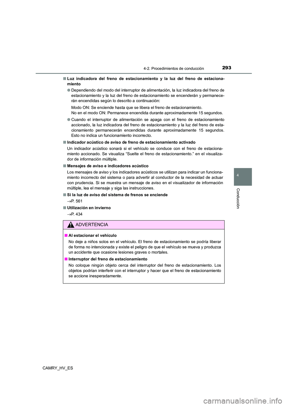 TOYOTA CAMRY 2021 Manual del propietario (in Spanish) 2934-2. Procedimientos de conducción
4
Conducción
CAMRY_HV_ES
■ Luz indicadora del freno de estacionamiento y la luz del freno de estaciona-
miento
● Dependiendo del modo del interruptor de a TOYOTA CAMRY 2021 Manual del propietario (in Spanish) 2934-2. Procedimientos de conducción
4
Conducción
CAMRY_HV_ES
■ Luz indicadora del freno de estacionamiento y la luz del freno de estaciona-
miento
● Dependiendo del modo del interruptor de a