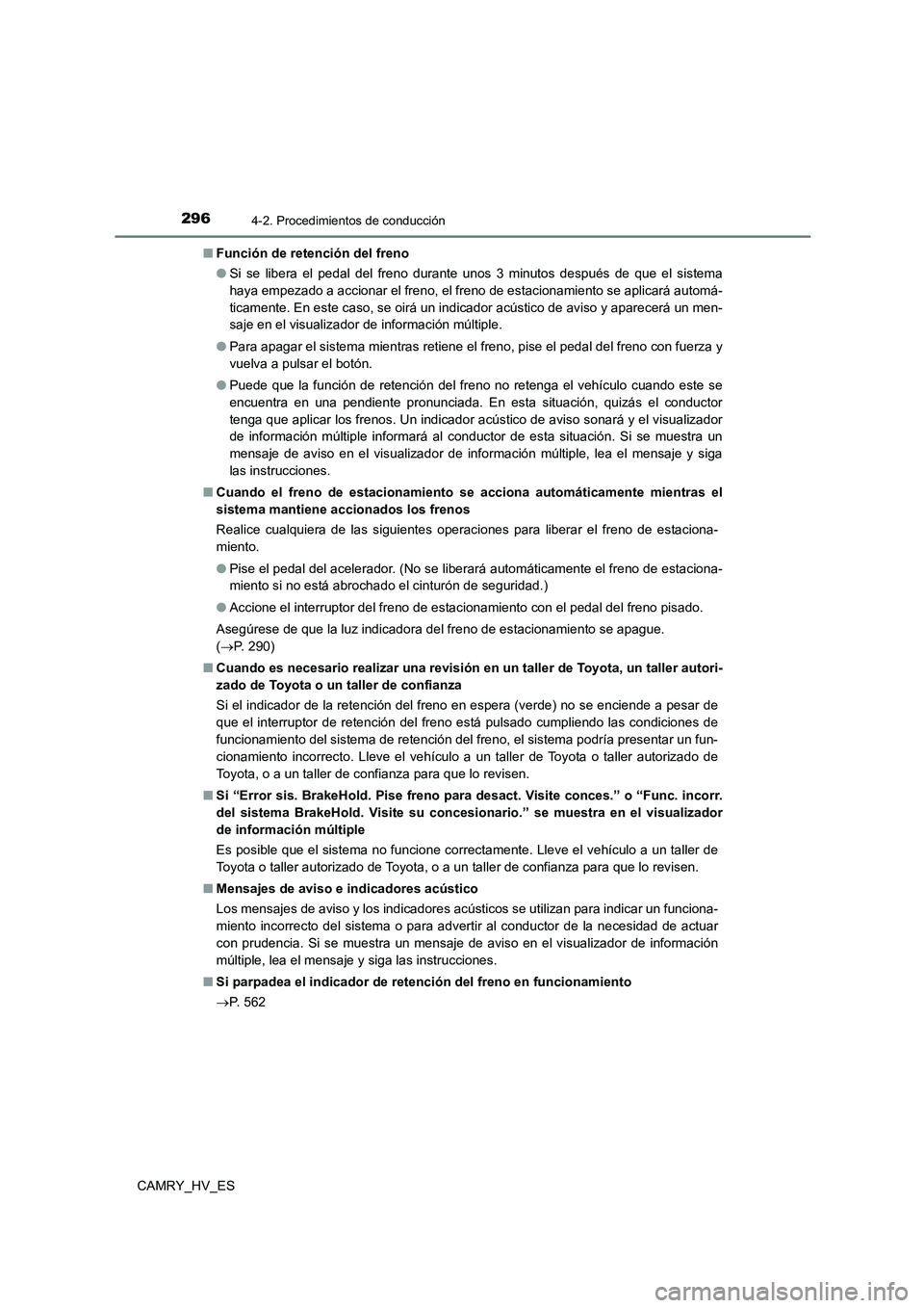 TOYOTA CAMRY 2021 Manual del propietario (in Spanish) 2964-2. Procedimientos de conducción
CAMRY_HV_ES
■ Función de retención del freno
● Si se libera el pedal del freno durante unos 3 minutos después de que el sistema
haya empezado a accionar TOYOTA CAMRY 2021 Manual del propietario (in Spanish) 2964-2. Procedimientos de conducción
CAMRY_HV_ES
■ Función de retención del freno
● Si se libera el pedal del freno durante unos 3 minutos después de que el sistema
haya empezado a accionar