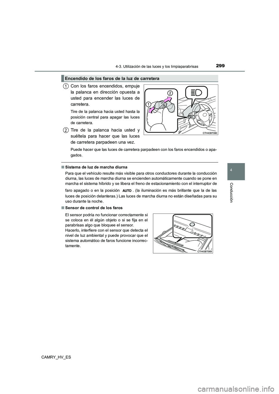 TOYOTA CAMRY 2021 Manual del propietario (in Spanish) 2994-3. Utilización de las luces y los limpiaparabrisas
4
Conducción
CAMRY_HV_ES
Con los faros encendidos, empuje
la palanca en dirección opuesta a
usted para encender las luces de
carretera.
T TOYOTA CAMRY 2021 Manual del propietario (in Spanish) 2994-3. Utilización de las luces y los limpiaparabrisas
4
Conducción
CAMRY_HV_ES
Con los faros encendidos, empuje
la palanca en dirección opuesta a
usted para encender las luces de
carretera.
T