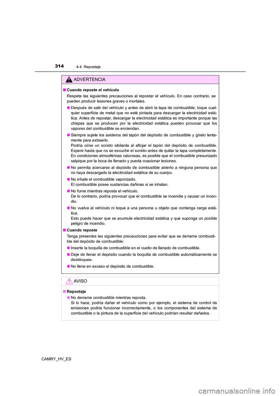 TOYOTA CAMRY 2021 Manual del propietario (in Spanish) 3144-4. Repostaje
CAMRY_HV_ES
ADVERTENCIA
■Cuando reposte el vehículo
Respete las siguientes precauciones al repostar el vehículo. En caso contrario, se
pueden producir lesiones graves o mortale TOYOTA CAMRY 2021 Manual del propietario (in Spanish) 3144-4. Repostaje
CAMRY_HV_ES
ADVERTENCIA
■Cuando reposte el vehículo
Respete las siguientes precauciones al repostar el vehículo. En caso contrario, se
pueden producir lesiones graves o mortale