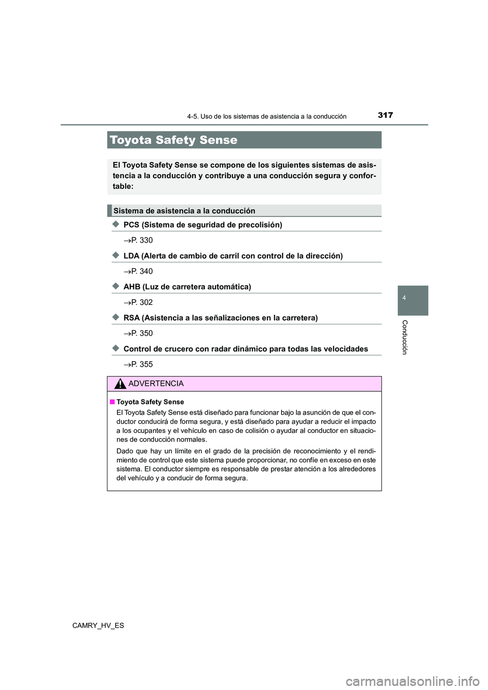 TOYOTA CAMRY 2021 Manual del propietario (in Spanish) 317
4
Conducción
CAMRY_HV_ES
4-5. Uso de los sistemas de asistencia a la conducción
◆PCS (Sistema de seguridad de precolisión)
P. 330
◆LDA (Alerta de cambio de carril con control de la dir TOYOTA CAMRY 2021 Manual del propietario (in Spanish) 317
4
Conducción
CAMRY_HV_ES
4-5. Uso de los sistemas de asistencia a la conducción
◆PCS (Sistema de seguridad de precolisión)
P. 330
◆LDA (Alerta de cambio de carril con control de la dir