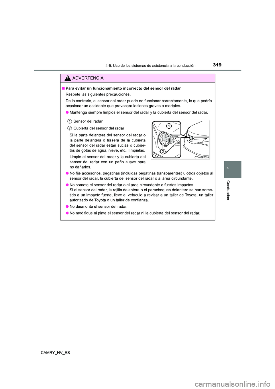 TOYOTA CAMRY 2021 Manual del propietario (in Spanish) 3194-5. Uso de los sistemas de asistencia a la conducción
4
Conducción
CAMRY_HV_ES
ADVERTENCIA
■Para evitar un funcionamiento incorrecto del sensor del radar
Respete las siguientes precauciones. TOYOTA CAMRY 2021 Manual del propietario (in Spanish) 3194-5. Uso de los sistemas de asistencia a la conducción
4
Conducción
CAMRY_HV_ES
ADVERTENCIA
■Para evitar un funcionamiento incorrecto del sensor del radar
Respete las siguientes precauciones.