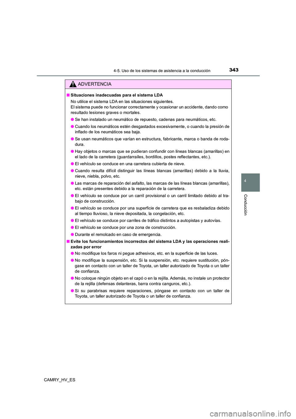 TOYOTA CAMRY 2021 Manual del propietario (in Spanish) 3434-5. Uso de los sistemas de asistencia a la conducción
4
Conducción
CAMRY_HV_ES
ADVERTENCIA
■Situaciones inadecuadas para el sistema LDA
No utilice el sistema LDA en las situaciones siguientes TOYOTA CAMRY 2021 Manual del propietario (in Spanish) 3434-5. Uso de los sistemas de asistencia a la conducción
4
Conducción
CAMRY_HV_ES
ADVERTENCIA
■Situaciones inadecuadas para el sistema LDA
No utilice el sistema LDA en las situaciones siguientes