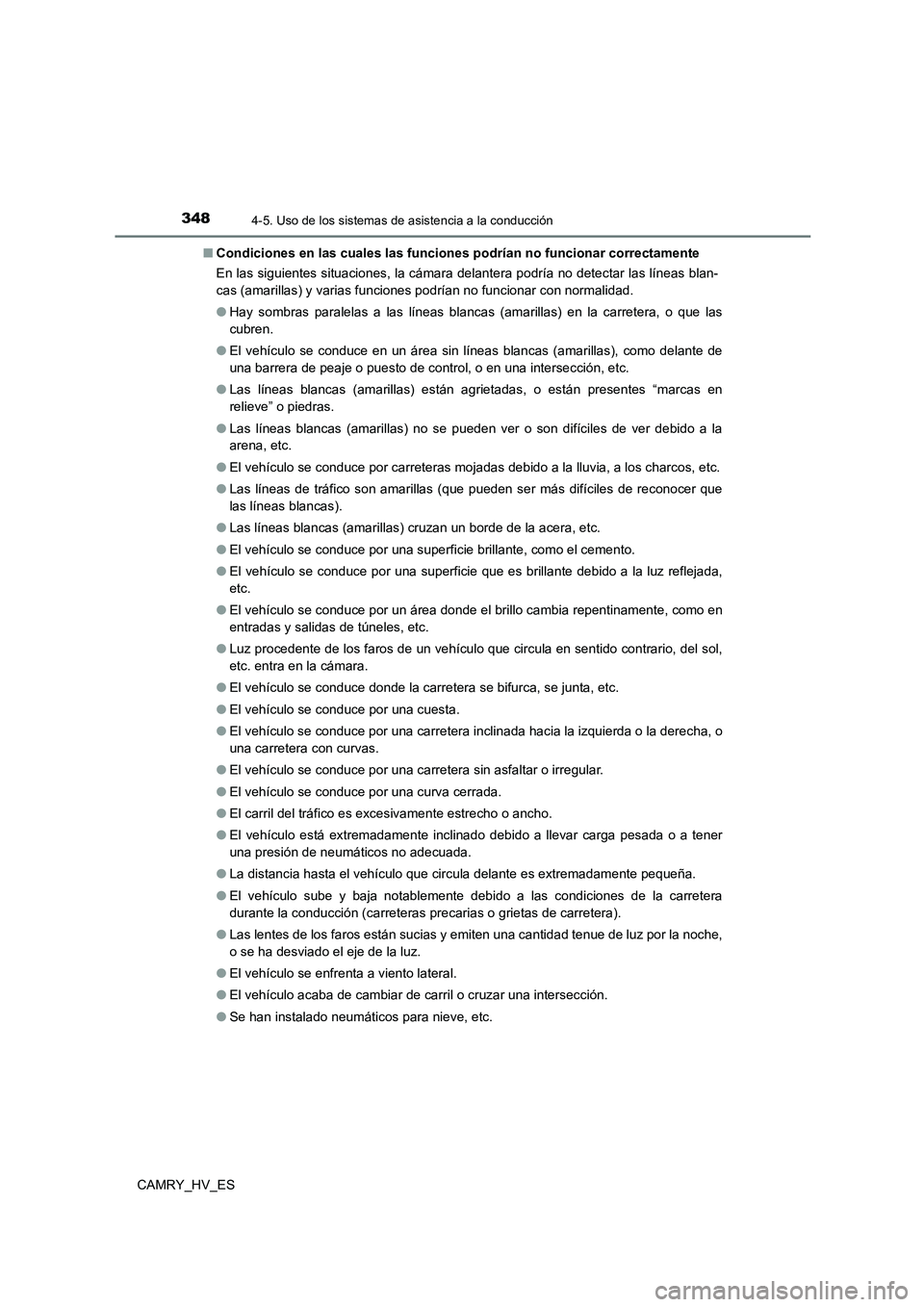 TOYOTA CAMRY 2021 Manual del propietario (in Spanish) 3484-5. Uso de los sistemas de asistencia a la conducción
CAMRY_HV_ES
■ Condiciones en las cuales las funciones podrían no funcionar correctamente
En las siguientes situaciones, la cámara delan TOYOTA CAMRY 2021 Manual del propietario (in Spanish) 3484-5. Uso de los sistemas de asistencia a la conducción
CAMRY_HV_ES
■ Condiciones en las cuales las funciones podrían no funcionar correctamente
En las siguientes situaciones, la cámara delan