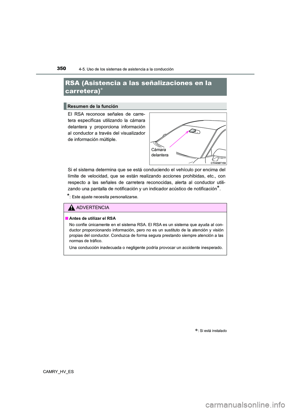 TOYOTA CAMRY 2021 Manual del propietario (in Spanish) 3504-5. Uso de los sistemas de asistencia a la conducción
CAMRY_HV_ES
El RSA reconoce señales de carre-
tera específicas utilizando la cámara
delantera y proporciona información
al conductor a TOYOTA CAMRY 2021 Manual del propietario (in Spanish) 3504-5. Uso de los sistemas de asistencia a la conducción
CAMRY_HV_ES
El RSA reconoce señales de carre-
tera específicas utilizando la cámara
delantera y proporciona información
al conductor a