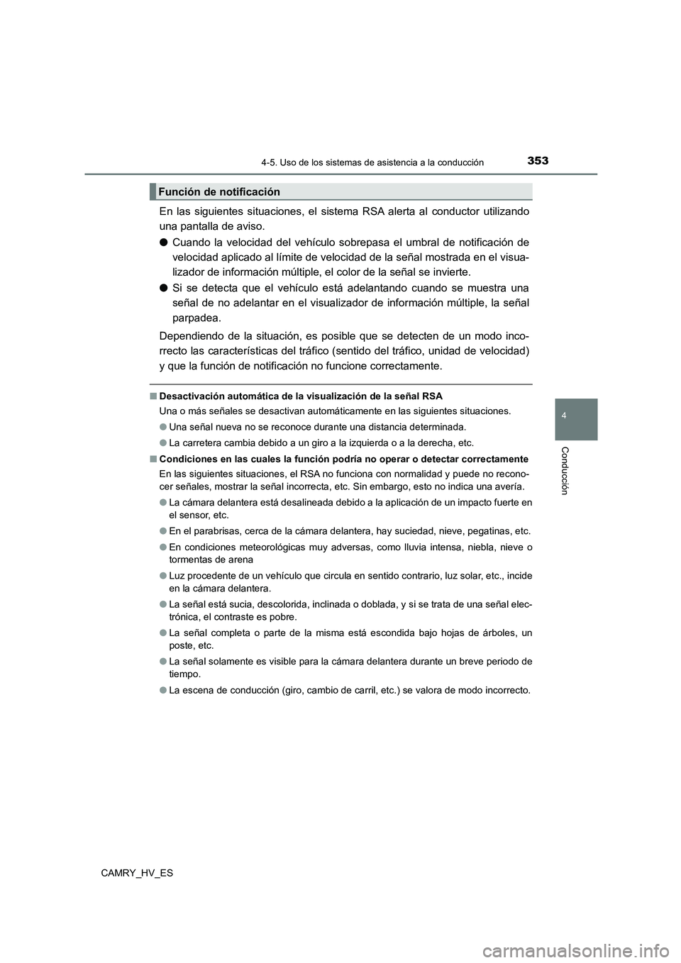 TOYOTA CAMRY 2021 Manual del propietario (in Spanish) 3534-5. Uso de los sistemas de asistencia a la conducción
4
Conducción
CAMRY_HV_ES
En las siguientes situaciones, el sistema RSA alerta al conductor utilizando
una pantalla de aviso.
● Cuando la TOYOTA CAMRY 2021 Manual del propietario (in Spanish) 3534-5. Uso de los sistemas de asistencia a la conducción
4
Conducción
CAMRY_HV_ES
En las siguientes situaciones, el sistema RSA alerta al conductor utilizando
una pantalla de aviso.
● Cuando la
