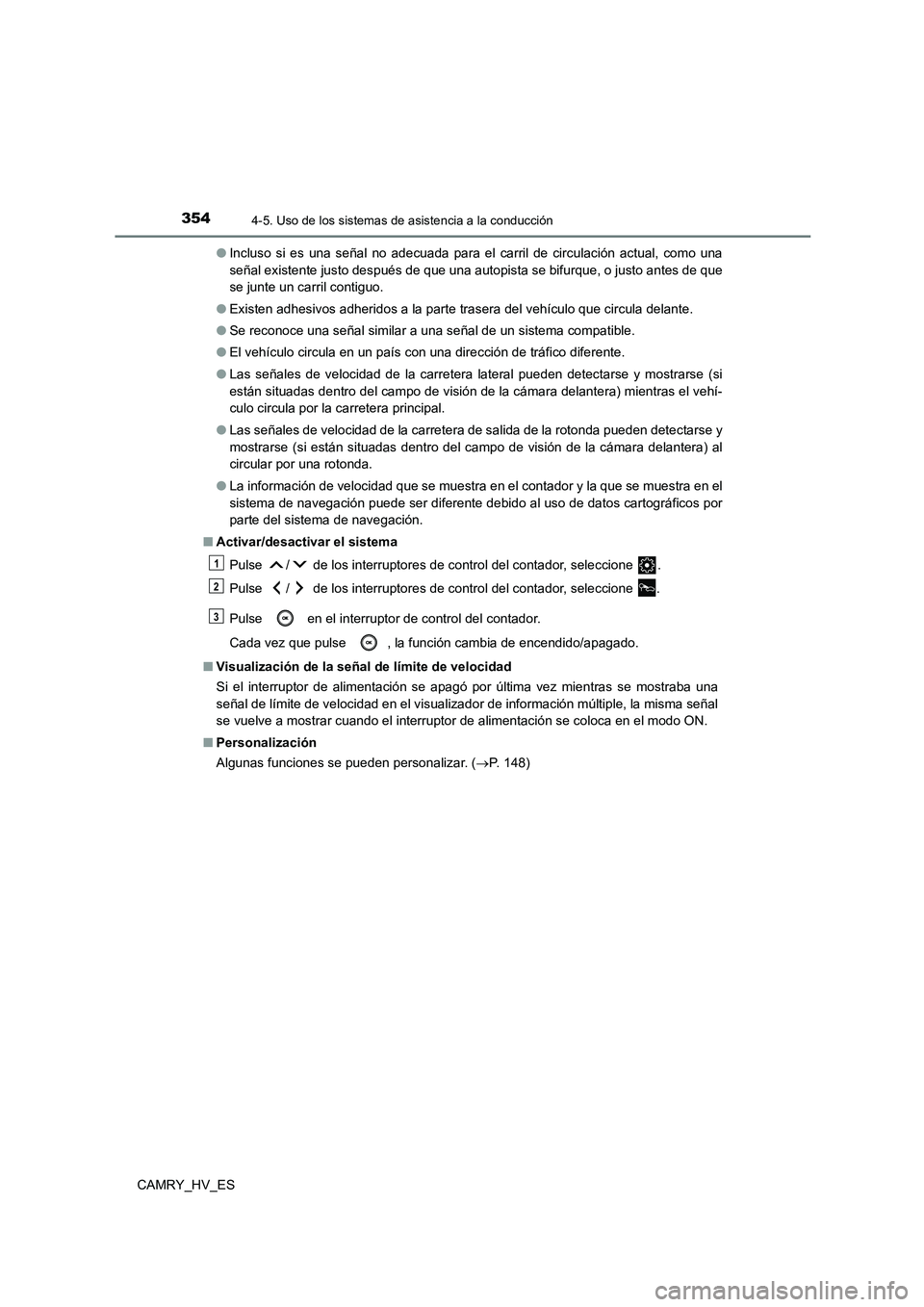 TOYOTA CAMRY 2021 Manual del propietario (in Spanish) 3544-5. Uso de los sistemas de asistencia a la conducción
CAMRY_HV_ES
● Incluso si es una señal no adecuada para el carril de circulación actual, como una
señal existente justo después de que TOYOTA CAMRY 2021 Manual del propietario (in Spanish) 3544-5. Uso de los sistemas de asistencia a la conducción
CAMRY_HV_ES
● Incluso si es una señal no adecuada para el carril de circulación actual, como una
señal existente justo después de que