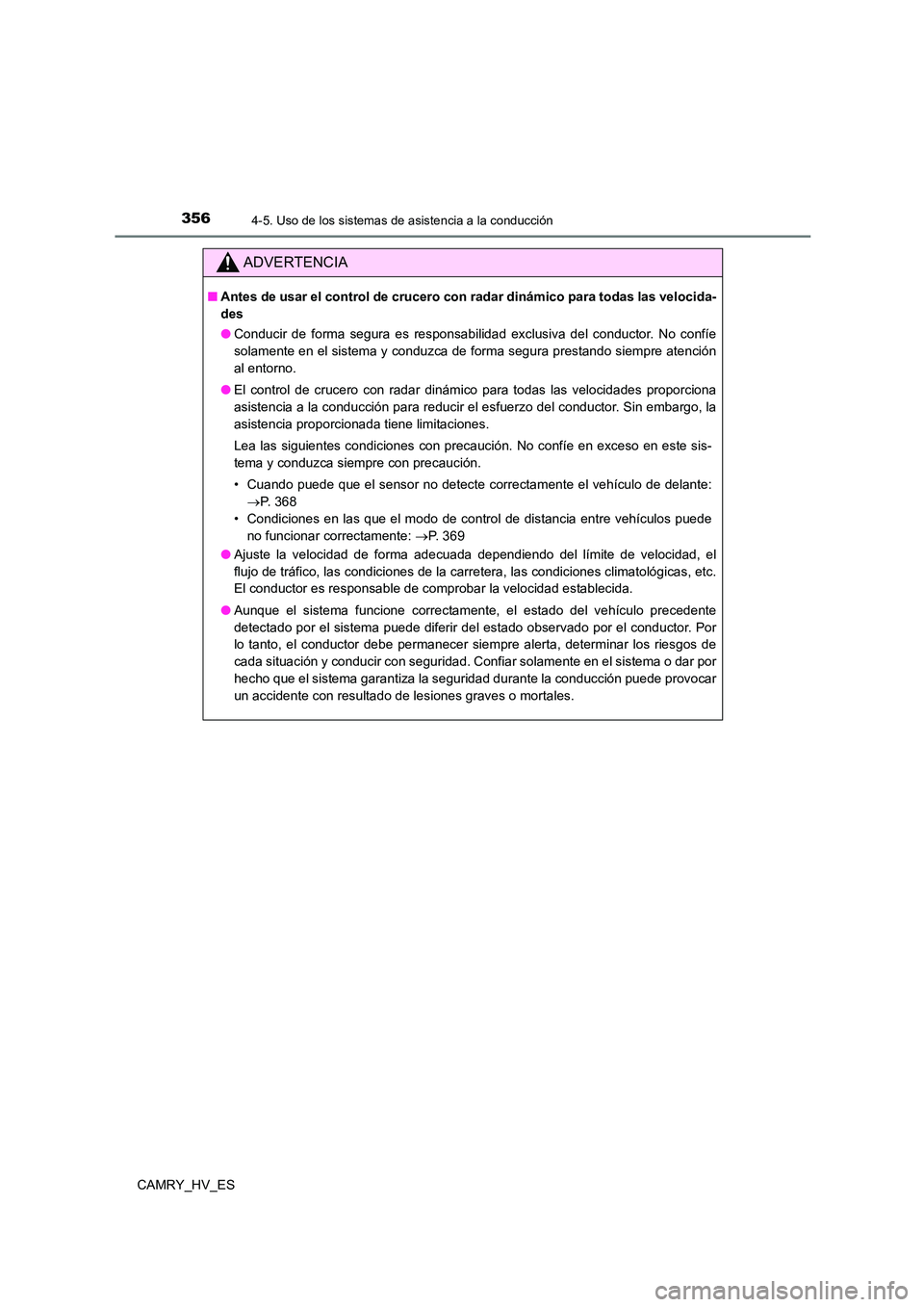 TOYOTA CAMRY 2021 Manual del propietario (in Spanish) 3564-5. Uso de los sistemas de asistencia a la conducción
CAMRY_HV_ES
ADVERTENCIA
■Antes de usar el control de crucero con radar dinámico para todas las velocida-
des
● Conducir de forma segur TOYOTA CAMRY 2021 Manual del propietario (in Spanish) 3564-5. Uso de los sistemas de asistencia a la conducción
CAMRY_HV_ES
ADVERTENCIA
■Antes de usar el control de crucero con radar dinámico para todas las velocida-
des
● Conducir de forma segur