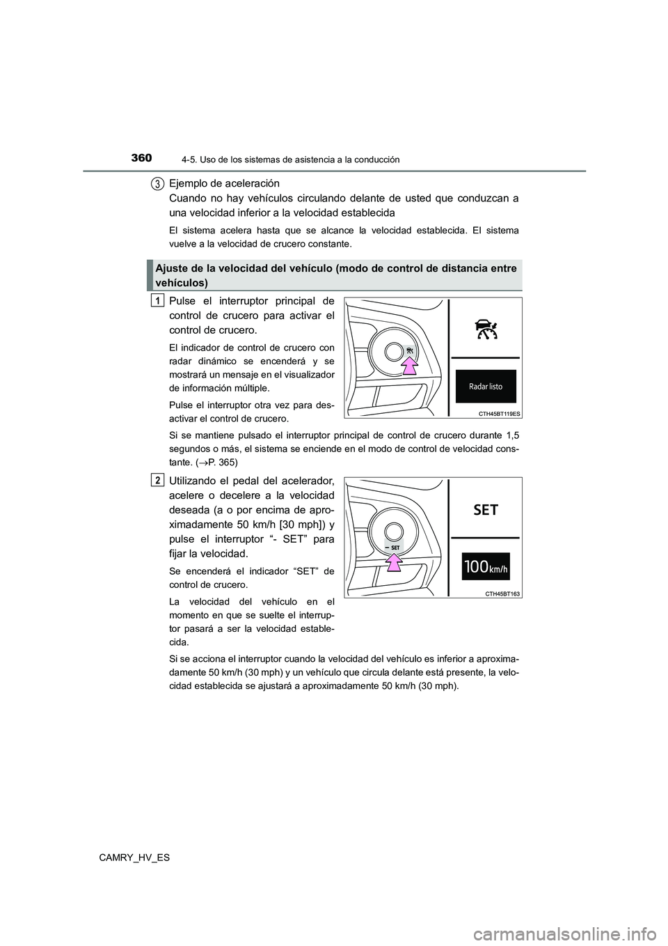 TOYOTA CAMRY 2021 Manual del propietario (in Spanish) 3604-5. Uso de los sistemas de asistencia a la conducción
CAMRY_HV_ES
Ejemplo de aceleración
Cuando no hay vehículos circulando delante de usted que conduzcan a
una velocidad inferior a la veloci TOYOTA CAMRY 2021 Manual del propietario (in Spanish) 3604-5. Uso de los sistemas de asistencia a la conducción
CAMRY_HV_ES
Ejemplo de aceleración
Cuando no hay vehículos circulando delante de usted que conduzcan a
una velocidad inferior a la veloci