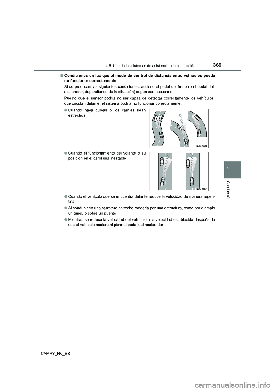 TOYOTA CAMRY 2021  Manual del propietario (in Spanish) 3694-5. Uso de los sistemas de asistencia a la conducción
4
Conducción
CAMRY_HV_ES 
■ Condiciones en las que el modo de control de distancia entre vehículos puede 
no funcionar correctamente 
Si 