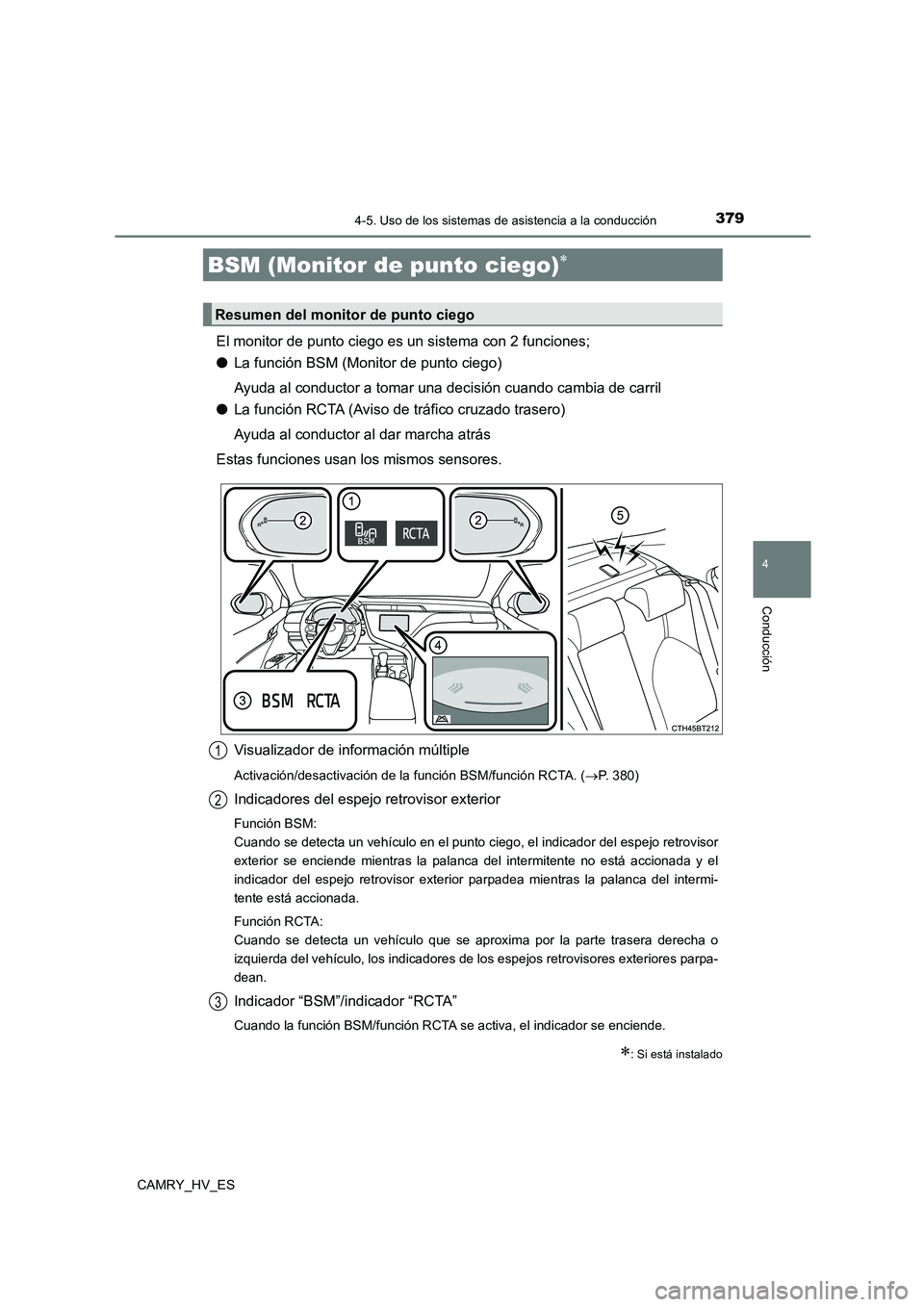 TOYOTA CAMRY 2021 Manual del propietario (in Spanish) 3794-5. Uso de los sistemas de asistencia a la conducción
4
Conducción
CAMRY_HV_ES
El monitor de punto ciego es un sistema con 2 funciones;
● La función BSM (Monitor de punto ciego)
Ayuda al co TOYOTA CAMRY 2021 Manual del propietario (in Spanish) 3794-5. Uso de los sistemas de asistencia a la conducción
4
Conducción
CAMRY_HV_ES
El monitor de punto ciego es un sistema con 2 funciones;
● La función BSM (Monitor de punto ciego)
Ayuda al co
