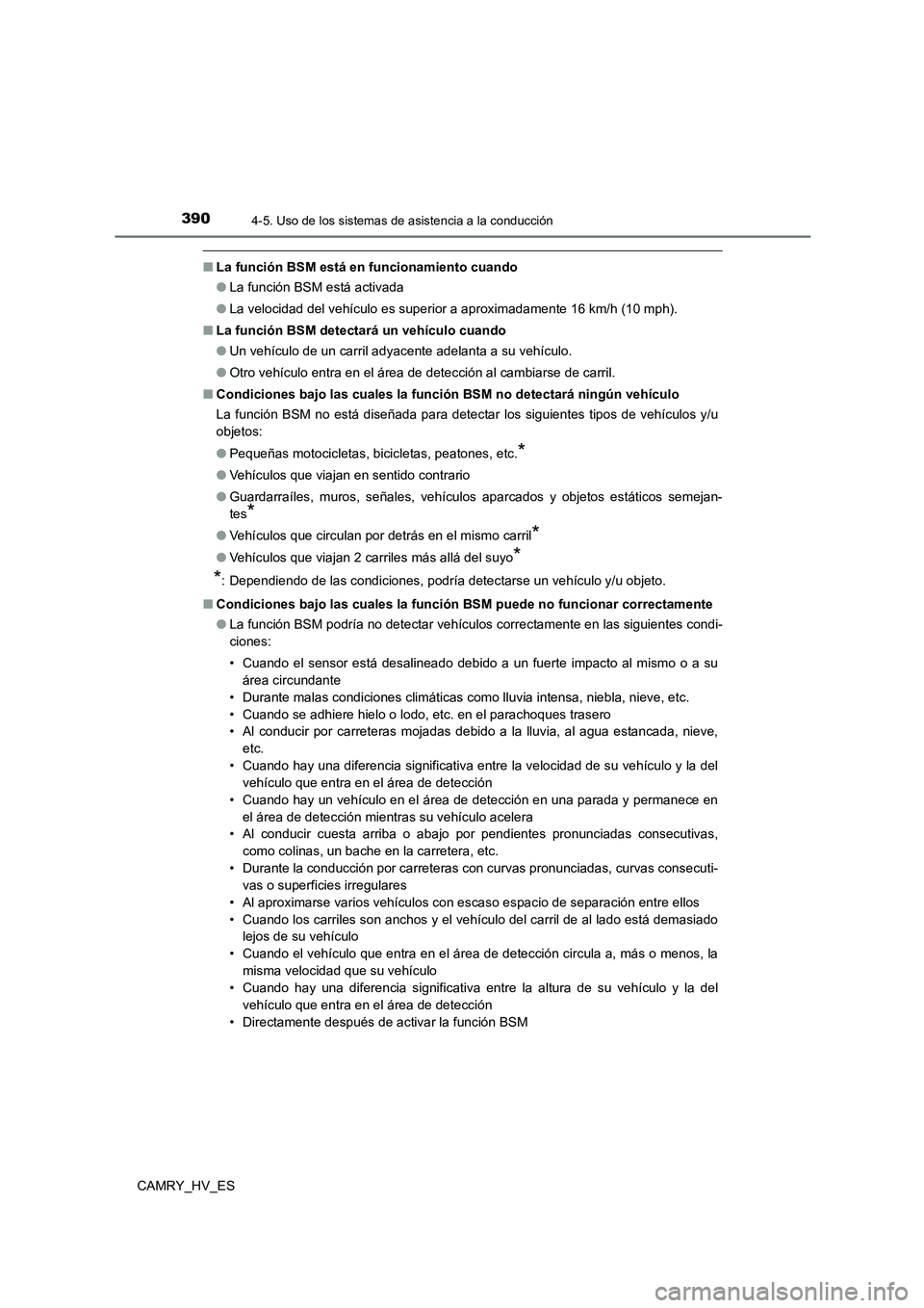 TOYOTA CAMRY 2021 Manual del propietario (in Spanish) 3904-5. Uso de los sistemas de asistencia a la conducción
CAMRY_HV_ES
■La función BSM está en funcionamiento cuando
● La función BSM está activada
● La velocidad del vehículo es superior TOYOTA CAMRY 2021 Manual del propietario (in Spanish) 3904-5. Uso de los sistemas de asistencia a la conducción
CAMRY_HV_ES
■La función BSM está en funcionamiento cuando
● La función BSM está activada
● La velocidad del vehículo es superior