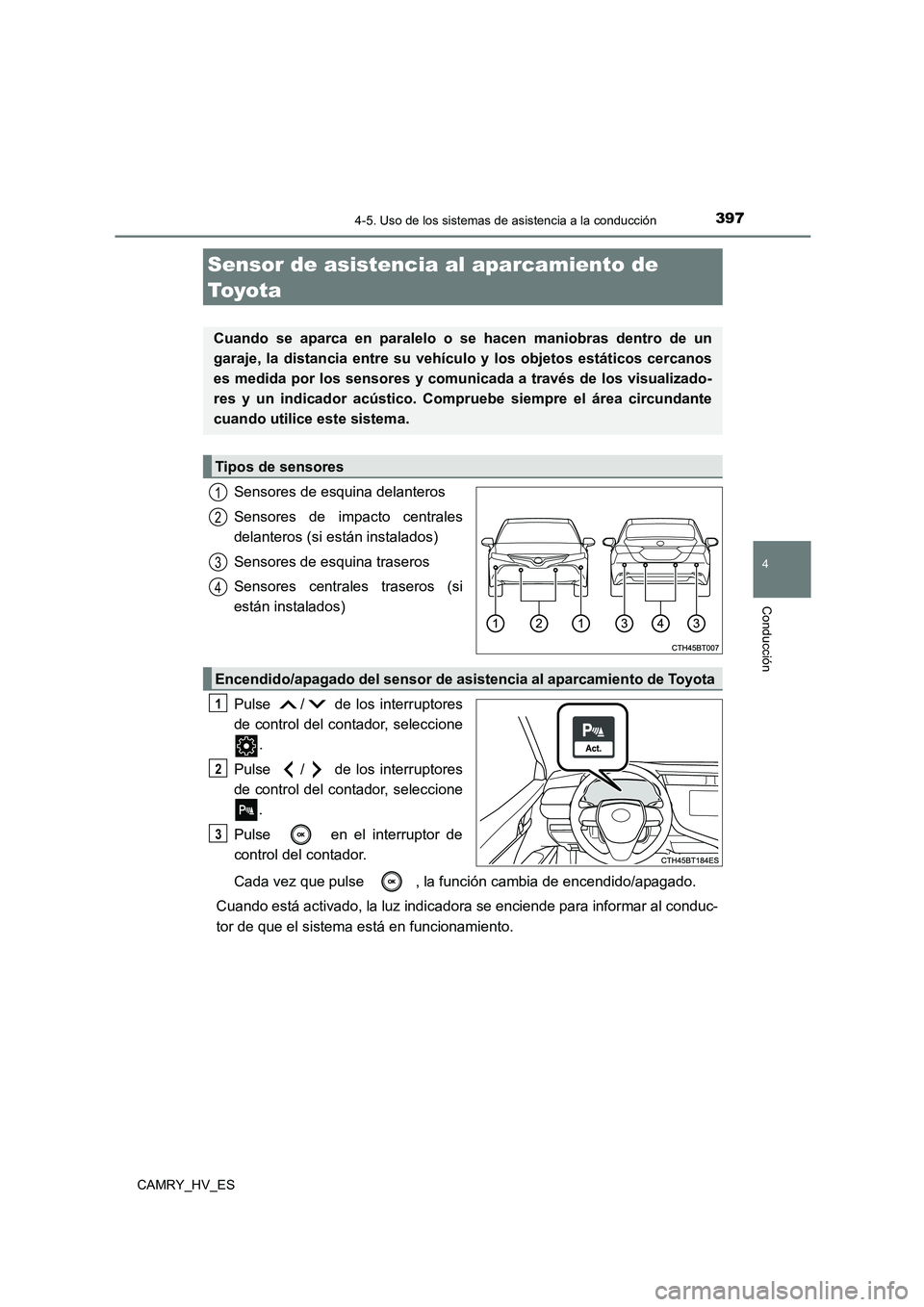 TOYOTA CAMRY 2021 Manual del propietario (in Spanish) 3974-5. Uso de los sistemas de asistencia a la conducción
4
Conducción
CAMRY_HV_ES
Sensores de esquina delanteros
Sensores de impacto centrales
delanteros (si están instalados)
Sensores de esqui TOYOTA CAMRY 2021 Manual del propietario (in Spanish) 3974-5. Uso de los sistemas de asistencia a la conducción
4
Conducción
CAMRY_HV_ES
Sensores de esquina delanteros
Sensores de impacto centrales
delanteros (si están instalados)
Sensores de esqui