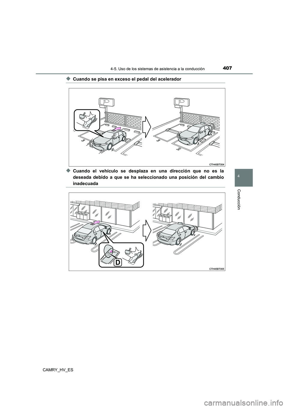 TOYOTA CAMRY 2021  Manual del propietario (in Spanish) 4074-5. Uso de los sistemas de asistencia a la conducción
4
Conducción
CAMRY_HV_ES
◆Cuando se pisa en exceso el pedal del acelerador
◆Cuando el vehículo se desplaza en una dirección que no es 
