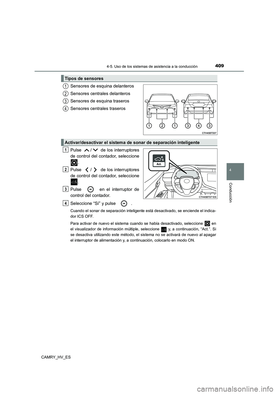 TOYOTA CAMRY 2021  Manual del propietario (in Spanish) 4094-5. Uso de los sistemas de asistencia a la conducción
4
Conducción
CAMRY_HV_ES
Sensores de esquina delanteros 
Sensores centrales delanteros 
Sensores de esquina traseros 
Sensores centrales tra