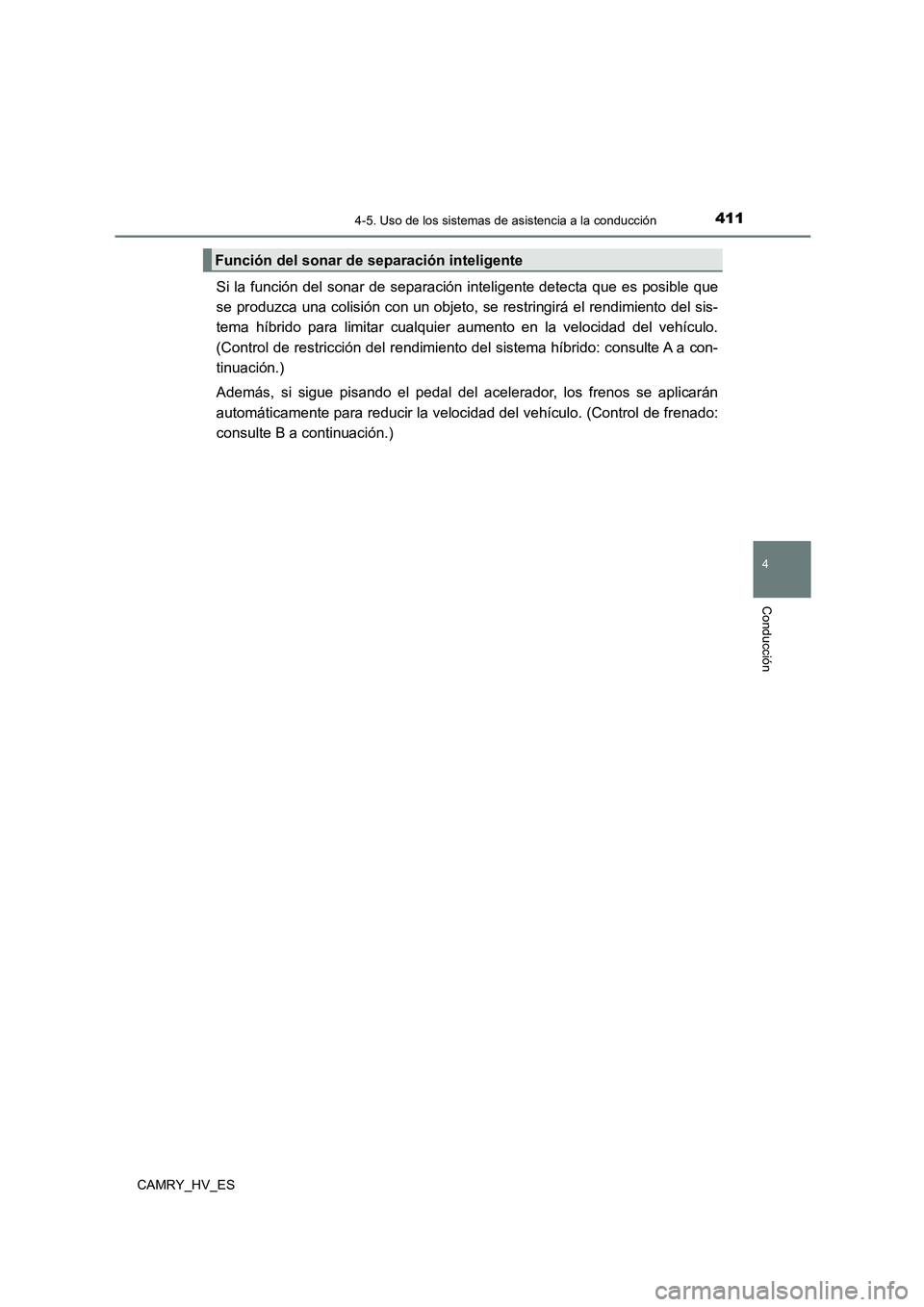 TOYOTA CAMRY 2021  Manual del propietario (in Spanish) 4114-5. Uso de los sistemas de asistencia a la conducción
4
Conducción
CAMRY_HV_ES
Si la función del sonar de separación inteligente detecta que es posible que 
se produzca una colisión con un ob