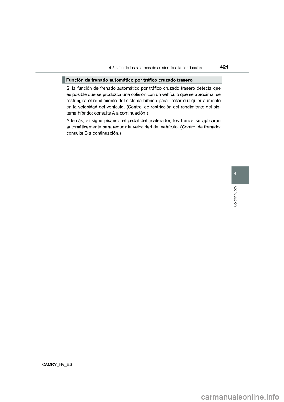 TOYOTA CAMRY 2021  Manual del propietario (in Spanish) 4214-5. Uso de los sistemas de asistencia a la conducción
4
Conducción
CAMRY_HV_ES
Si la función de frenado automático por tráfico cruzado trasero detecta que 
es posible que se produzca una coli
