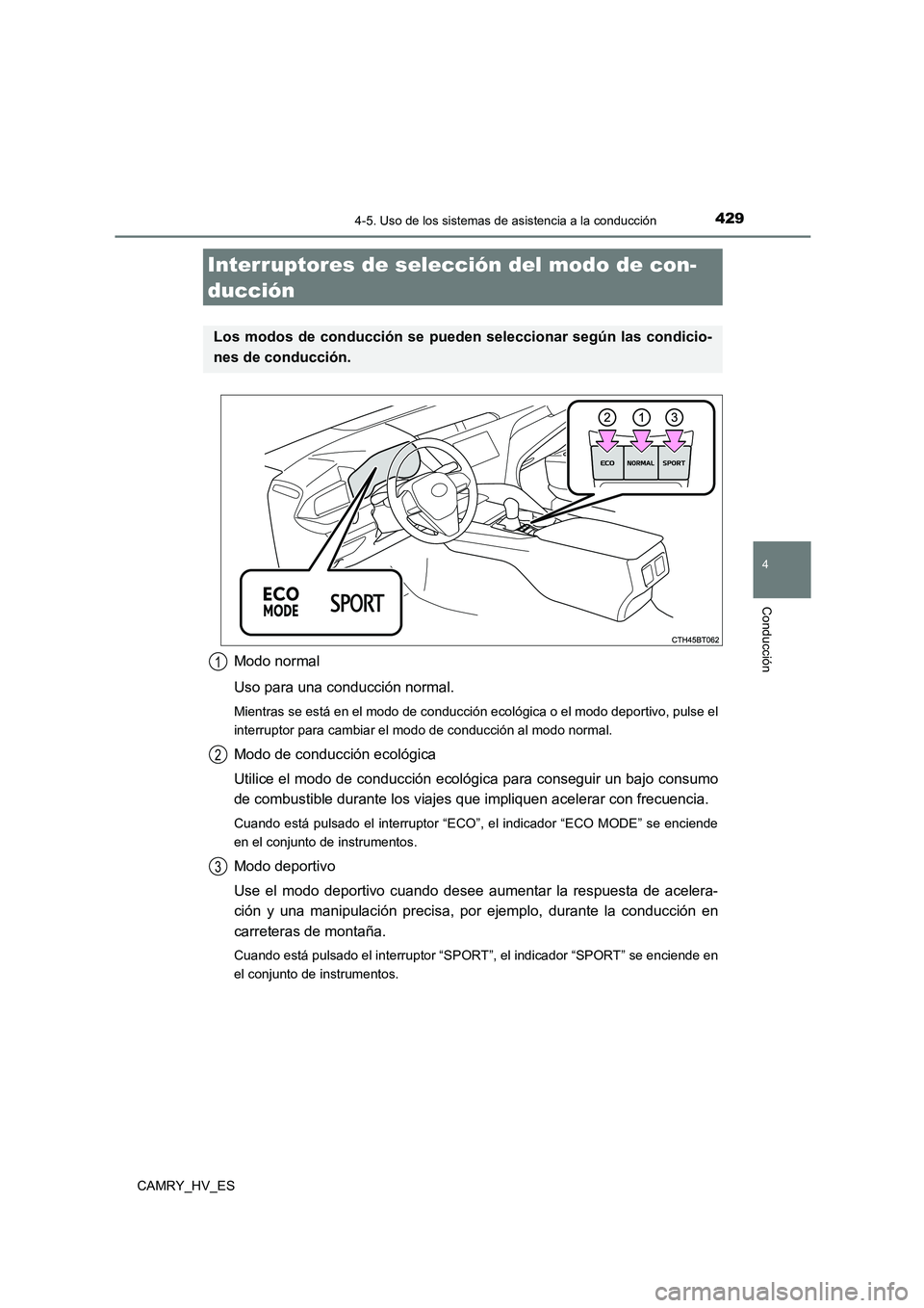 TOYOTA CAMRY 2021  Manual del propietario (in Spanish) 4294-5. Uso de los sistemas de asistencia a la conducción
4
Conducción
CAMRY_HV_ES
Modo normal 
Uso para una conducción normal.
Mientras se está en el modo de conducción ecológica o el modo depo