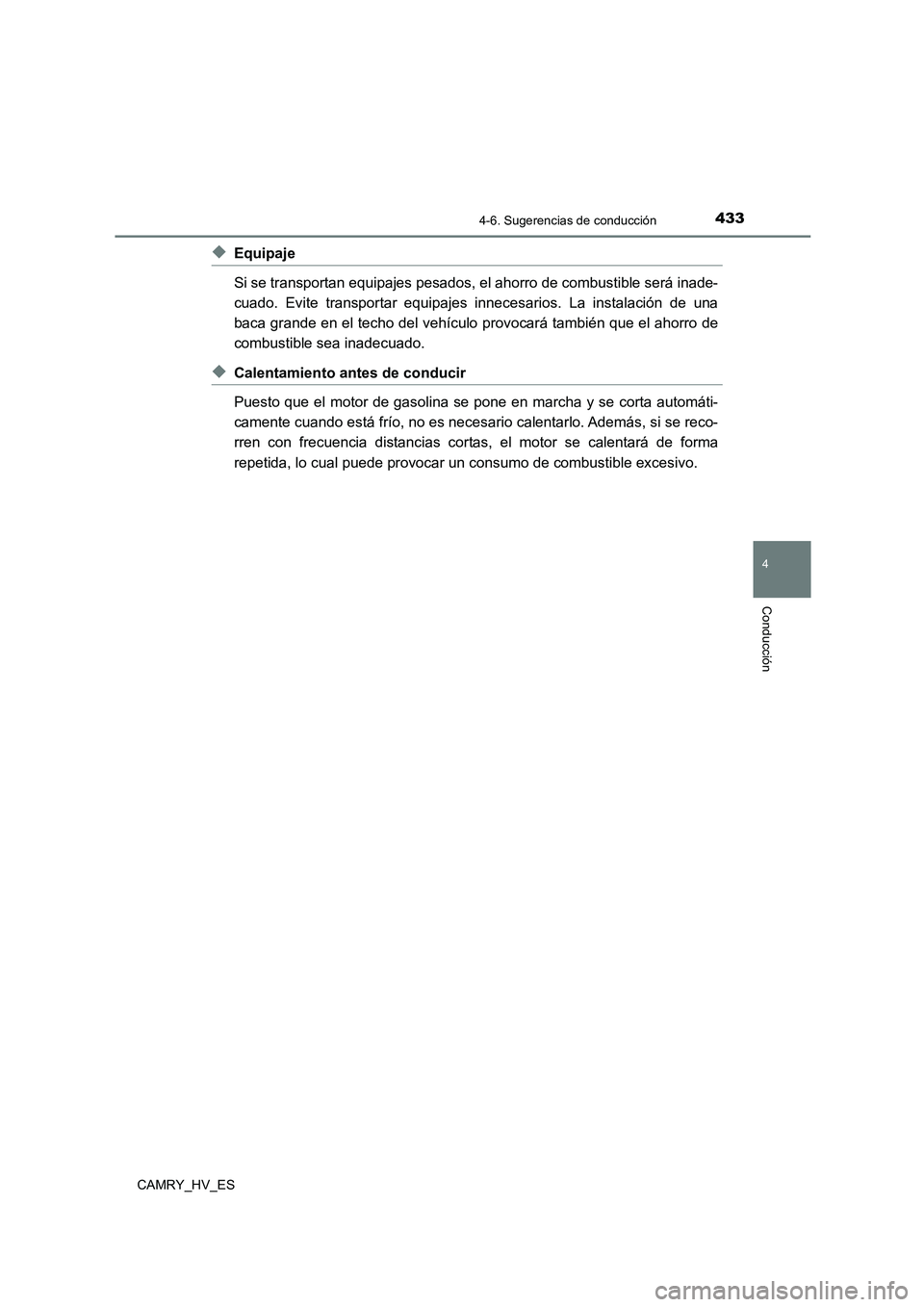 TOYOTA CAMRY 2021  Manual del propietario (in Spanish) 4334-6. Sugerencias de conducción
4
Conducción
CAMRY_HV_ES
◆Equipaje 
Si se transportan equipajes pesados, el ahorro de combustible será inade- 
cuado. Evite transportar equipajes innecesarios. L