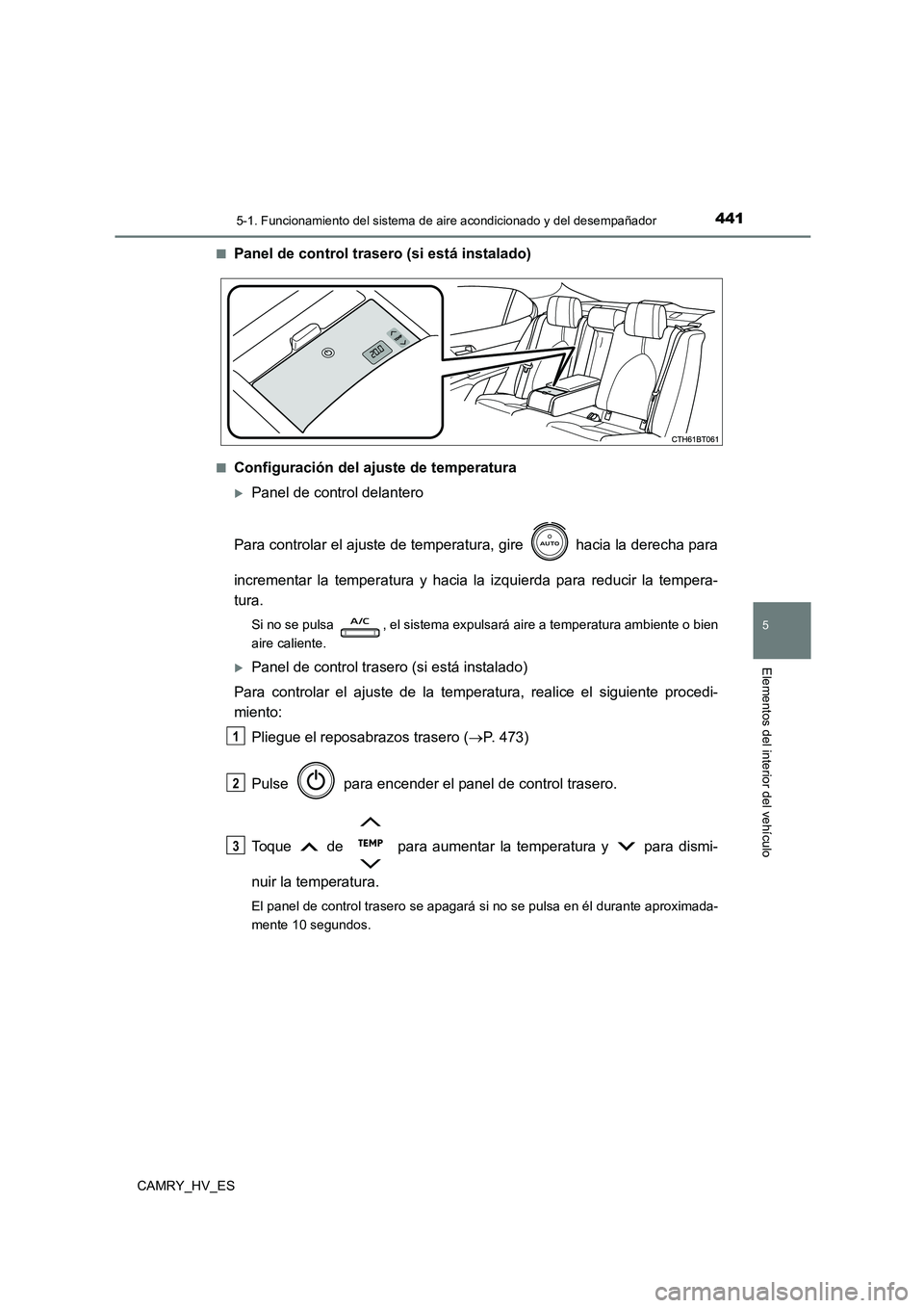TOYOTA CAMRY 2021  Manual del propietario (in Spanish) 4415-1. Funcionamiento del sistema de aire acondicionado y del desempañador
5
Elementos del interior del vehículo
CAMRY_HV_ES 
■Panel de control tr asero (si está instalado)
■Configuración del
