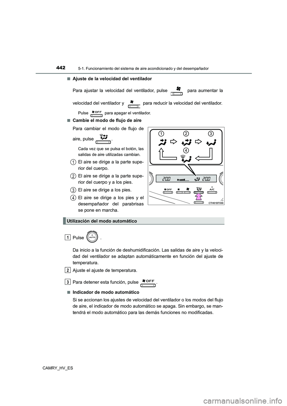 TOYOTA CAMRY 2021 Manual del propietario (in Spanish) 4425-1. Funcionamiento del sistema de aire acondicionado y del desempañador
CAMRY_HV_ES
■Ajuste de la velocidad del ventilador
Para ajustar la velocidad del ventilador, pulse para aumentar la
TOYOTA CAMRY 2021 Manual del propietario (in Spanish) 4425-1. Funcionamiento del sistema de aire acondicionado y del desempañador
CAMRY_HV_ES
■Ajuste de la velocidad del ventilador
Para ajustar la velocidad del ventilador, pulse para aumentar la