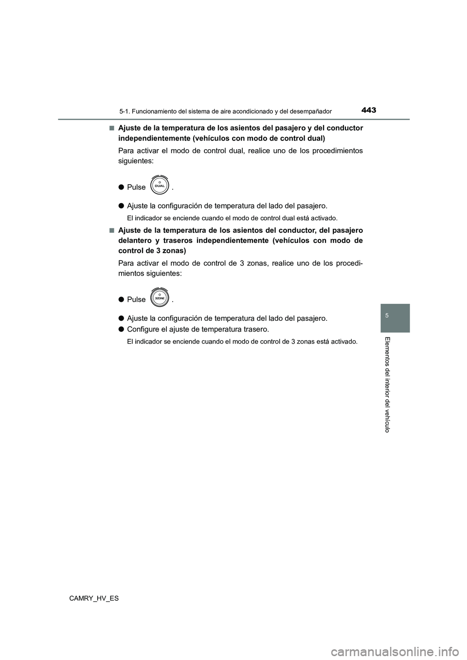 TOYOTA CAMRY 2021  Manual del propietario (in Spanish) 4435-1. Funcionamiento del sistema de aire acondicionado y del desempañador
5
Elementos del interior del vehículo
CAMRY_HV_ES 
■Ajuste de la temperatura de lo s asientos del pasajero y del conduct