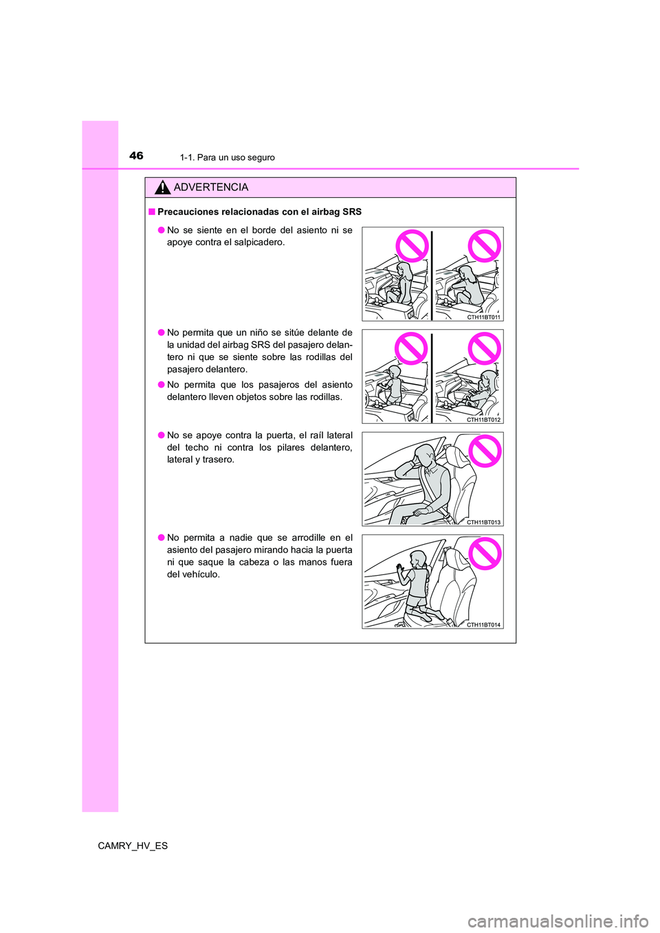 TOYOTA CAMRY 2021  Manual del propietario (in Spanish) 461-1. Para un uso seguro
CAMRY_HV_ES
ADVERTENCIA
■Precauciones relacionadas con el airbag SRS
●No se siente en el borde del asiento ni se 
apoye contra el salpicadero. 
● No permita que un niñ