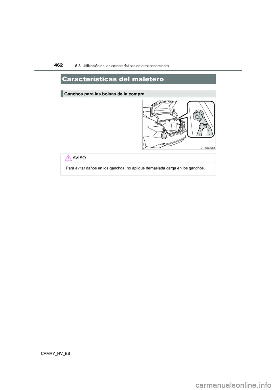 TOYOTA CAMRY 2021  Manual del propietario (in Spanish) 4625-3. Utilización de las características de almacenamiento
CAMRY_HV_ES
Características del maletero
Ganchos para las bolsas de la compra
AV I S O
Para evitar daños en los ganchos, no aplique dem