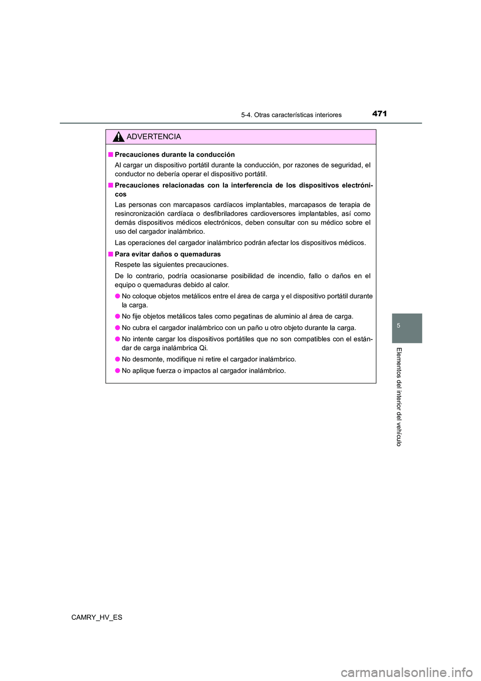TOYOTA CAMRY 2021 Manual del propietario (in Spanish) 4715-4. Otras características interiores
5
Elementos del interior del vehículo
CAMRY_HV_ES
ADVERTENCIA
■Precauciones durante la conducción
Al cargar un dispositivo portátil durante la conducci TOYOTA CAMRY 2021 Manual del propietario (in Spanish) 4715-4. Otras características interiores
5
Elementos del interior del vehículo
CAMRY_HV_ES
ADVERTENCIA
■Precauciones durante la conducción
Al cargar un dispositivo portátil durante la conducci