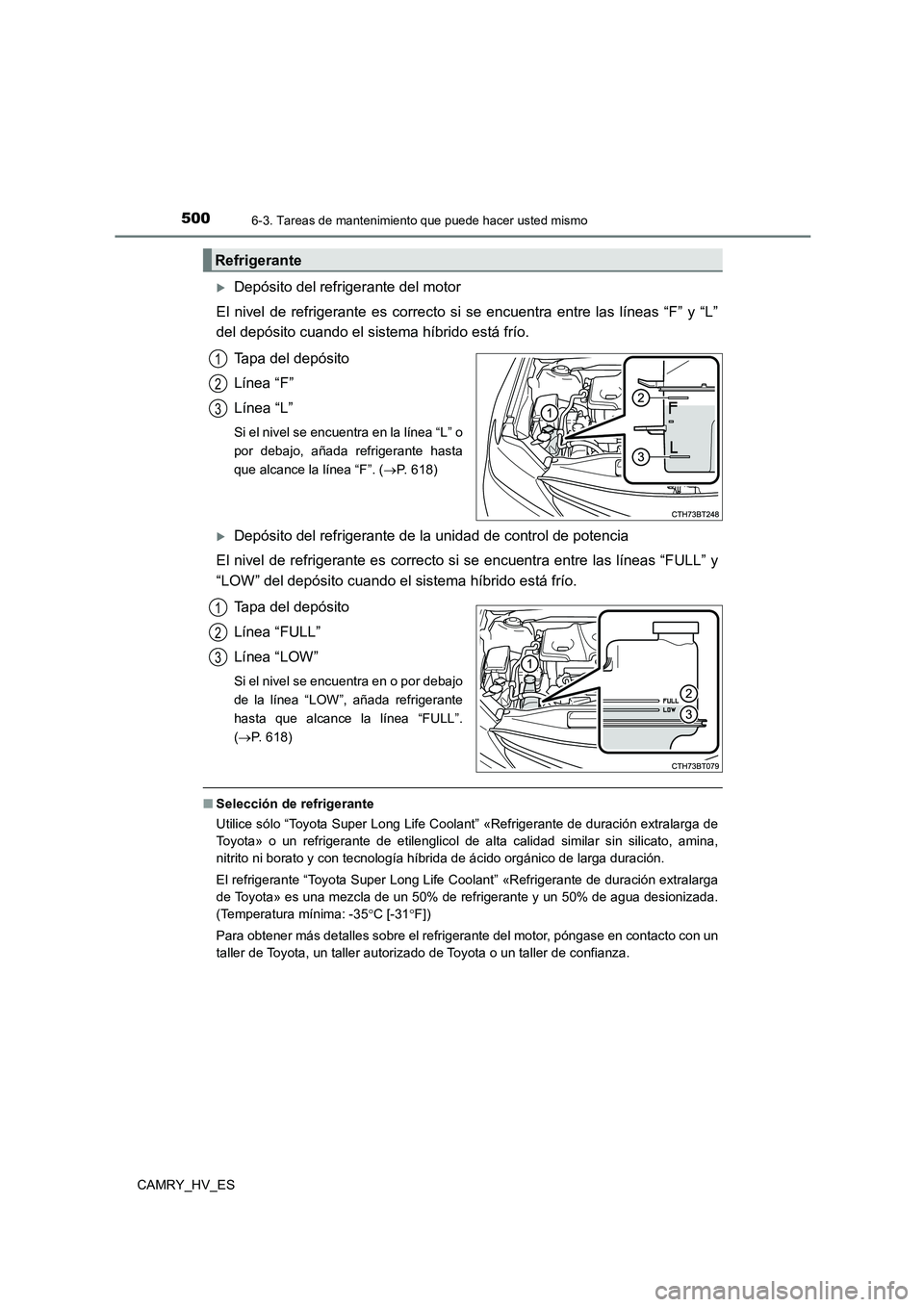 TOYOTA CAMRY 2021 Manual del propietario (in Spanish) 5006-3. Tareas de mantenimiento que puede hacer usted mismo
CAMRY_HV_ES
Depósito del refrigerante del motor
El nivel de refrigerante es correcto si se encuentra entre las líneas “F” y “L TOYOTA CAMRY 2021 Manual del propietario (in Spanish) 5006-3. Tareas de mantenimiento que puede hacer usted mismo
CAMRY_HV_ES
Depósito del refrigerante del motor
El nivel de refrigerante es correcto si se encuentra entre las líneas “F” y “L