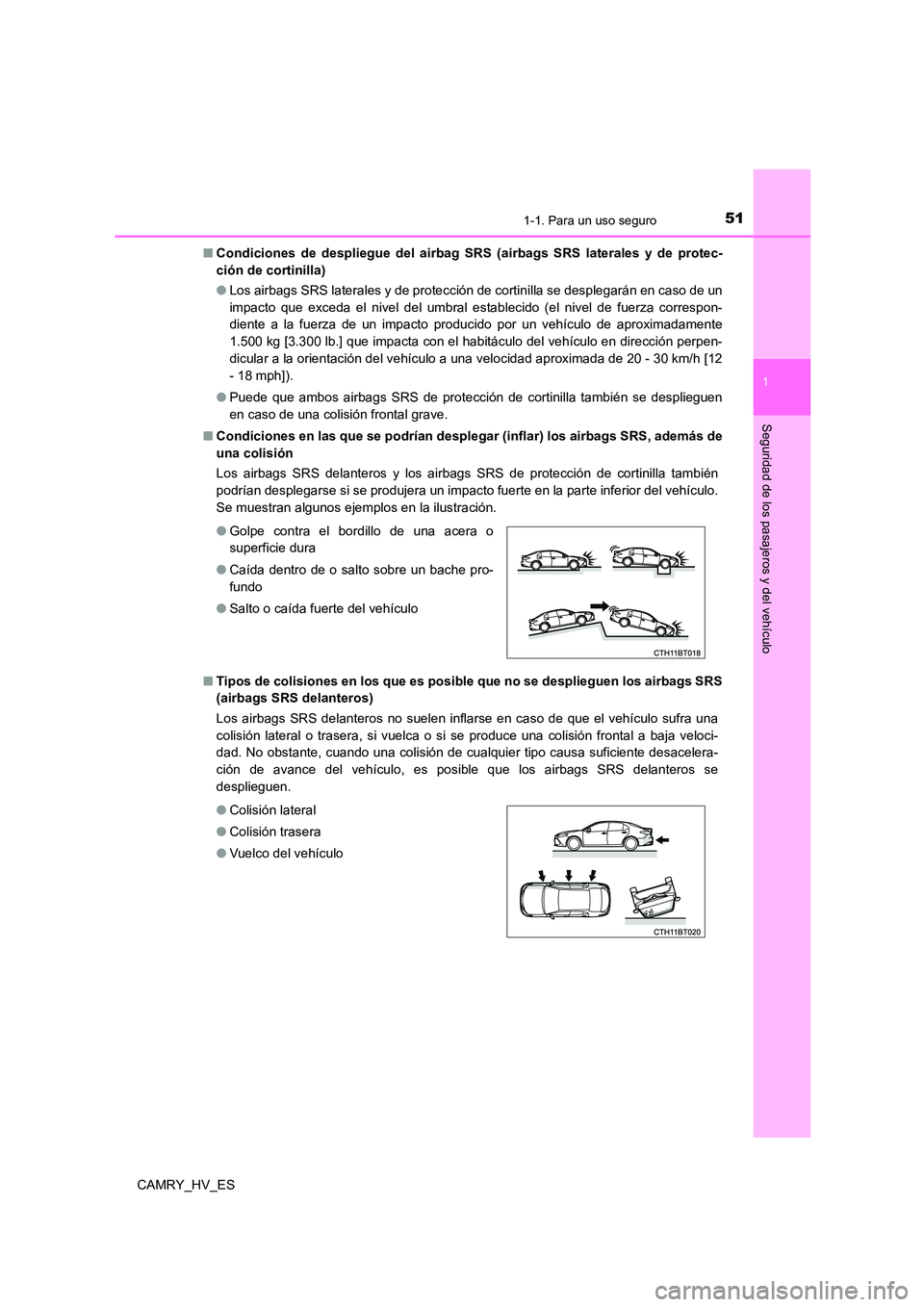 TOYOTA CAMRY 2021 Manual del propietario (in Spanish) 511-1. Para un uso seguro
1
Seguridad de los pasajeros y del vehículo
CAMRY_HV_ES
■ Condiciones de despliegue del airbag SRS (airbags SRS laterales y de protec-
ción de cortinilla)
● Los airb TOYOTA CAMRY 2021 Manual del propietario (in Spanish) 511-1. Para un uso seguro
1
Seguridad de los pasajeros y del vehículo
CAMRY_HV_ES
■ Condiciones de despliegue del airbag SRS (airbags SRS laterales y de protec-
ción de cortinilla)
● Los airb