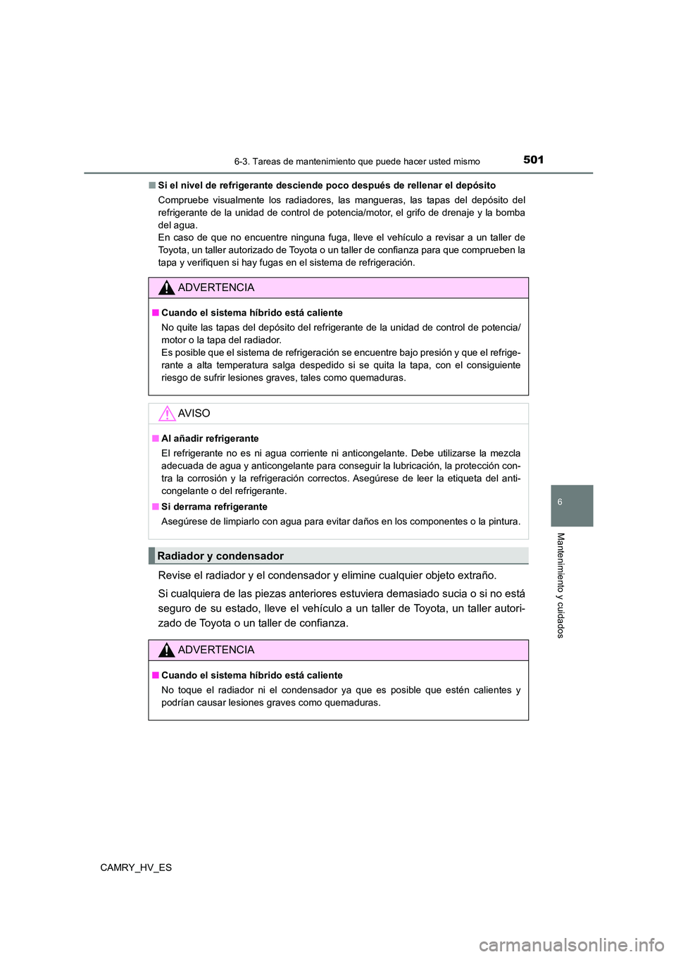 TOYOTA CAMRY 2021 Manual del propietario (in Spanish) 5016-3. Tareas de mantenimiento que puede hacer usted mismo
6
Mantenimiento y cuidados
CAMRY_HV_ES
■ Si el nivel de refrigerante desciende poco después de rellenar el depósito
Compruebe visualme TOYOTA CAMRY 2021 Manual del propietario (in Spanish) 5016-3. Tareas de mantenimiento que puede hacer usted mismo
6
Mantenimiento y cuidados
CAMRY_HV_ES
■ Si el nivel de refrigerante desciende poco después de rellenar el depósito
Compruebe visualme