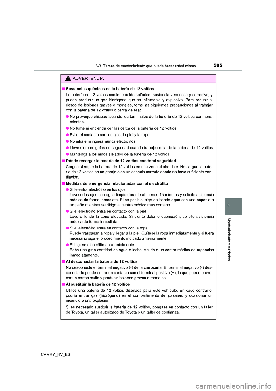 TOYOTA CAMRY 2021 Manual del propietario (in Spanish) 5056-3. Tareas de mantenimiento que puede hacer usted mismo
6
Mantenimiento y cuidados
CAMRY_HV_ES
ADVERTENCIA
■Sustancias químicas de la batería de 12 voltios
La batería de 12 voltios contiene TOYOTA CAMRY 2021 Manual del propietario (in Spanish) 5056-3. Tareas de mantenimiento que puede hacer usted mismo
6
Mantenimiento y cuidados
CAMRY_HV_ES
ADVERTENCIA
■Sustancias químicas de la batería de 12 voltios
La batería de 12 voltios contiene