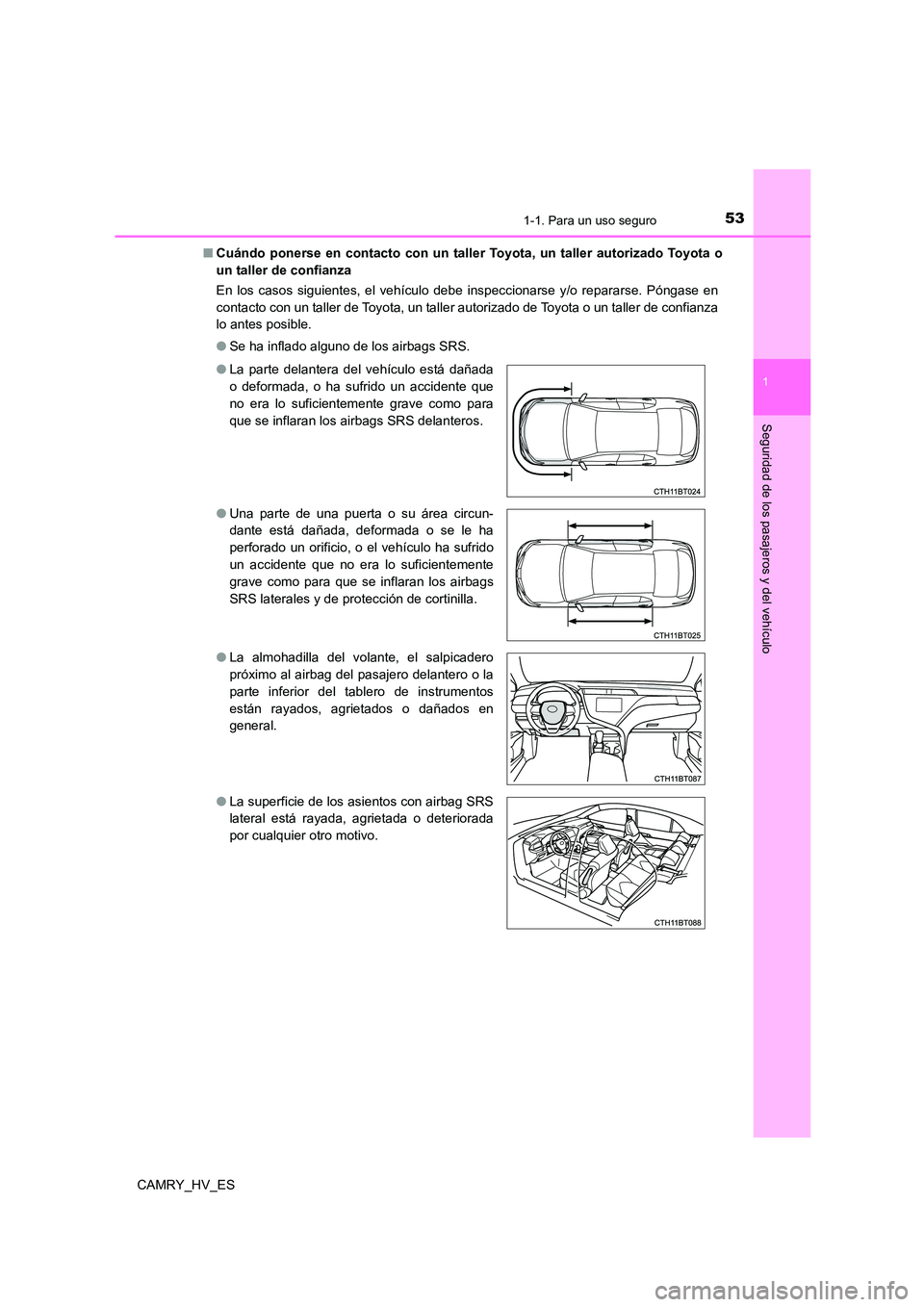 TOYOTA CAMRY 2021 Manual del propietario (in Spanish) 531-1. Para un uso seguro
1
Seguridad de los pasajeros y del vehículo
CAMRY_HV_ES
■ Cuándo ponerse en contacto con un taller Toyota, un taller autorizado Toyota o
un taller de confianza
En los TOYOTA CAMRY 2021 Manual del propietario (in Spanish) 531-1. Para un uso seguro
1
Seguridad de los pasajeros y del vehículo
CAMRY_HV_ES
■ Cuándo ponerse en contacto con un taller Toyota, un taller autorizado Toyota o
un taller de confianza
En los