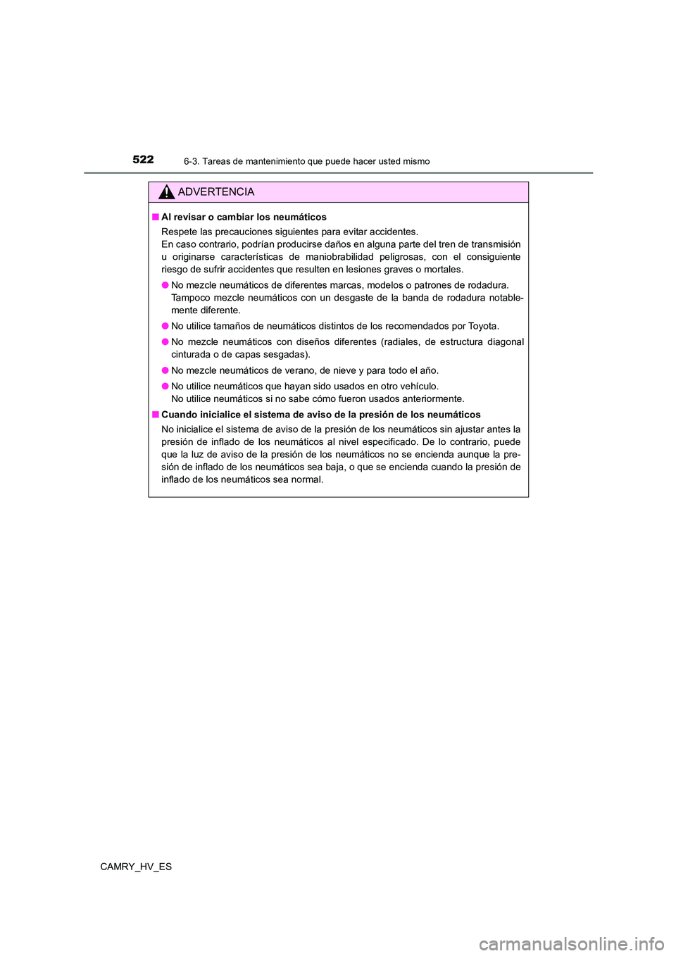 TOYOTA CAMRY 2021 Manual del propietario (in Spanish) 5226-3. Tareas de mantenimiento que puede hacer usted mismo
CAMRY_HV_ES
ADVERTENCIA
■Al revisar o cambiar los neumáticos
Respete las precauciones siguientes para evitar accidentes.
En caso contra TOYOTA CAMRY 2021 Manual del propietario (in Spanish) 5226-3. Tareas de mantenimiento que puede hacer usted mismo
CAMRY_HV_ES
ADVERTENCIA
■Al revisar o cambiar los neumáticos
Respete las precauciones siguientes para evitar accidentes.
En caso contra