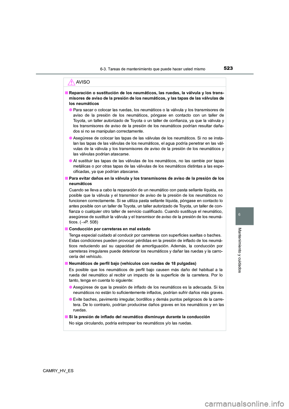 TOYOTA CAMRY 2021 Manual del propietario (in Spanish) 5236-3. Tareas de mantenimiento que puede hacer usted mismo
6
Mantenimiento y cuidados
CAMRY_HV_ES
AV I S O
■Reparación o sustitución de los neumáticos, las ruedas, la válvula y los trans-
miso TOYOTA CAMRY 2021 Manual del propietario (in Spanish) 5236-3. Tareas de mantenimiento que puede hacer usted mismo
6
Mantenimiento y cuidados
CAMRY_HV_ES
AV I S O
■Reparación o sustitución de los neumáticos, las ruedas, la válvula y los trans-
miso