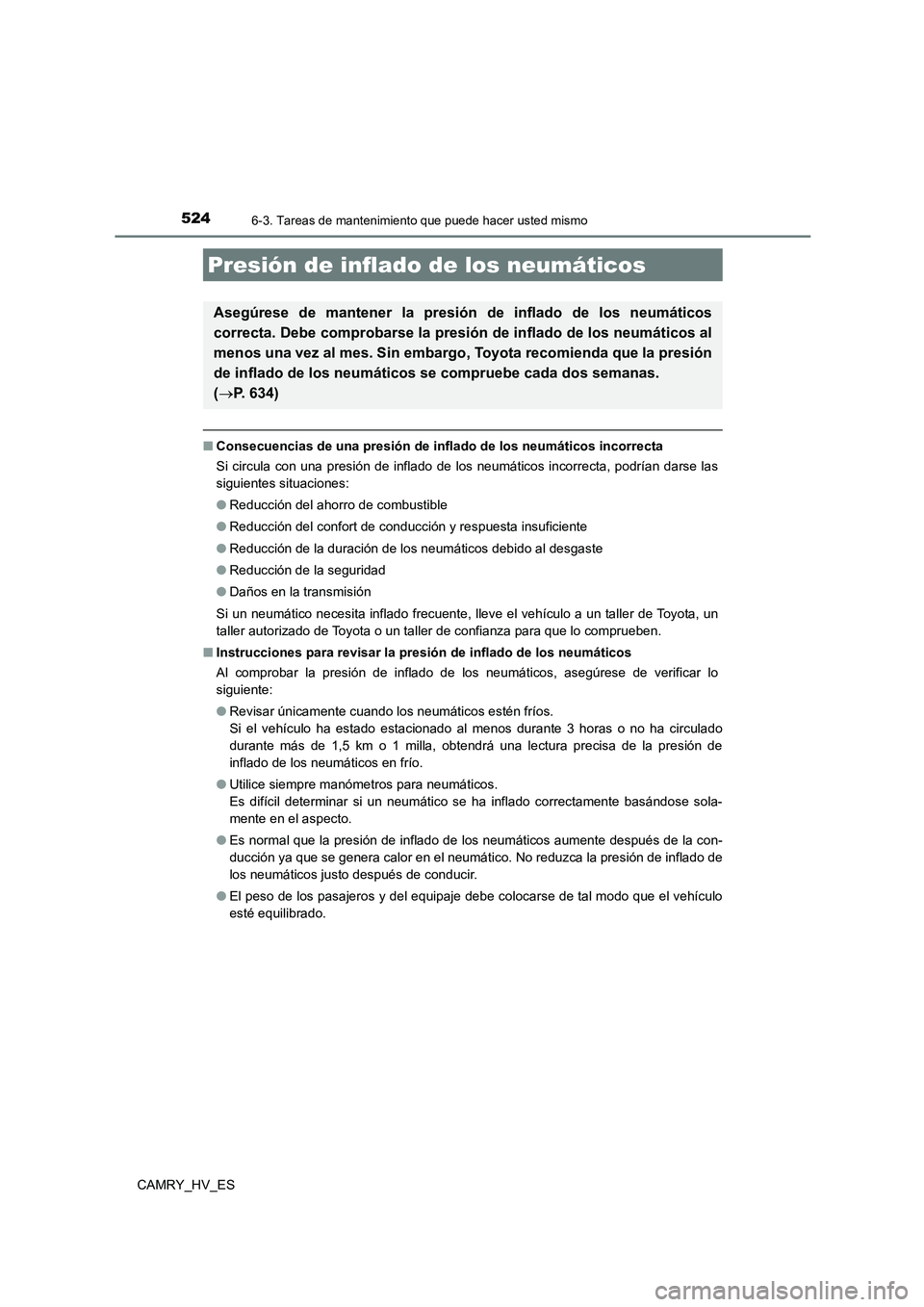 TOYOTA CAMRY 2021 Manual del propietario (in Spanish) 5246-3. Tareas de mantenimiento que puede hacer usted mismo
CAMRY_HV_ES
■Consecuencias de una presión de inflado de los neumáticos incorrecta
Si circula con una presión de inflado de los neumát TOYOTA CAMRY 2021 Manual del propietario (in Spanish) 5246-3. Tareas de mantenimiento que puede hacer usted mismo
CAMRY_HV_ES
■Consecuencias de una presión de inflado de los neumáticos incorrecta
Si circula con una presión de inflado de los neumát