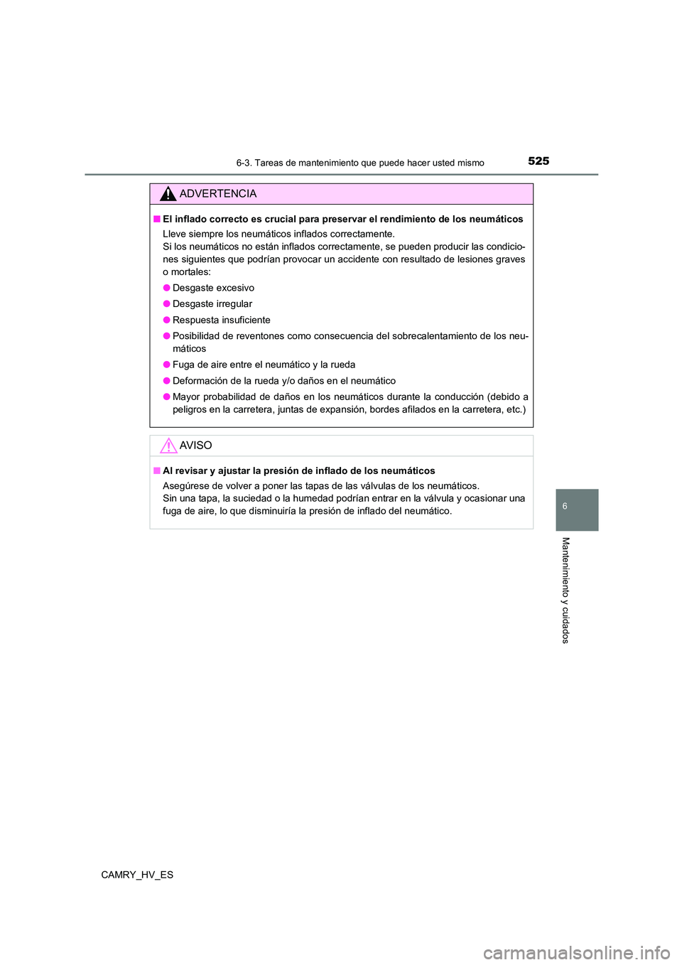 TOYOTA CAMRY 2021 Manual del propietario (in Spanish) 5256-3. Tareas de mantenimiento que puede hacer usted mismo
6
Mantenimiento y cuidados
CAMRY_HV_ES
ADVERTENCIA
■El inflado correcto es crucial para preservar el rendimiento de los neumáticos
Lleve TOYOTA CAMRY 2021 Manual del propietario (in Spanish) 5256-3. Tareas de mantenimiento que puede hacer usted mismo
6
Mantenimiento y cuidados
CAMRY_HV_ES
ADVERTENCIA
■El inflado correcto es crucial para preservar el rendimiento de los neumáticos
Lleve