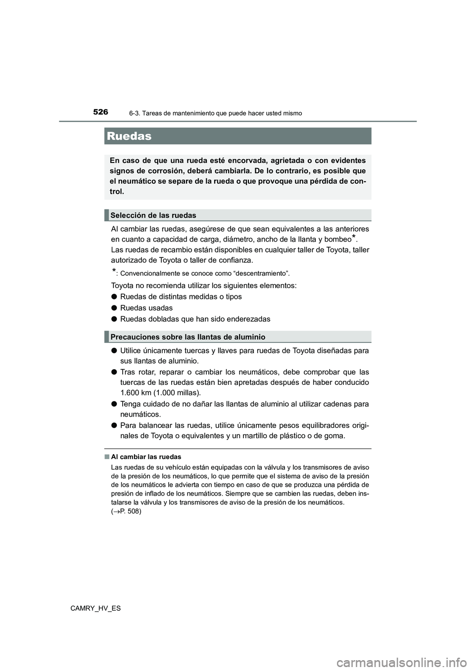 TOYOTA CAMRY 2021 Manual del propietario (in Spanish) 5266-3. Tareas de mantenimiento que puede hacer usted mismo
CAMRY_HV_ES
Al cambiar las ruedas, asegúrese de que sean equivalentes a las anteriores
en cuanto a capacidad de carga, diámetro, ancho de TOYOTA CAMRY 2021 Manual del propietario (in Spanish) 5266-3. Tareas de mantenimiento que puede hacer usted mismo
CAMRY_HV_ES
Al cambiar las ruedas, asegúrese de que sean equivalentes a las anteriores
en cuanto a capacidad de carga, diámetro, ancho de