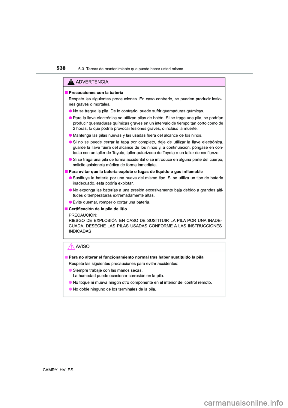 TOYOTA CAMRY 2021 Manual del propietario (in Spanish) 5386-3. Tareas de mantenimiento que puede hacer usted mismo
CAMRY_HV_ES
ADVERTENCIA
■Precauciones con la batería
Respete las siguientes precauciones. En caso contrario, se pueden producir lesio-
TOYOTA CAMRY 2021 Manual del propietario (in Spanish) 5386-3. Tareas de mantenimiento que puede hacer usted mismo
CAMRY_HV_ES
ADVERTENCIA
■Precauciones con la batería
Respete las siguientes precauciones. En caso contrario, se pueden producir lesio-