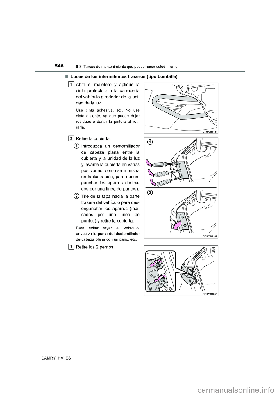 TOYOTA CAMRY 2021  Manual del propietario (in Spanish) 5466-3. Tareas de mantenimiento que puede hacer usted mismo
CAMRY_HV_ES 
■Luces de los intermitentes traseros (tipo bombilla) 
Abra el maletero y aplique la 
cinta protectora a la carrocería 
del v