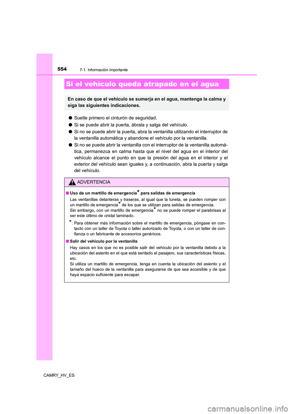 TOYOTA CAMRY 2021 Manual del propietario (in Spanish) 5547-1. Información importante
CAMRY_HV_ES
●Suelte primero el cinturón de seguridad.
● Si se puede abrir la puerta, ábrala y salga del vehículo.
● Si no se puede abrir la puerta, abra la v TOYOTA CAMRY 2021 Manual del propietario (in Spanish) 5547-1. Información importante
CAMRY_HV_ES
●Suelte primero el cinturón de seguridad.
● Si se puede abrir la puerta, ábrala y salga del vehículo.
● Si no se puede abrir la puerta, abra la v