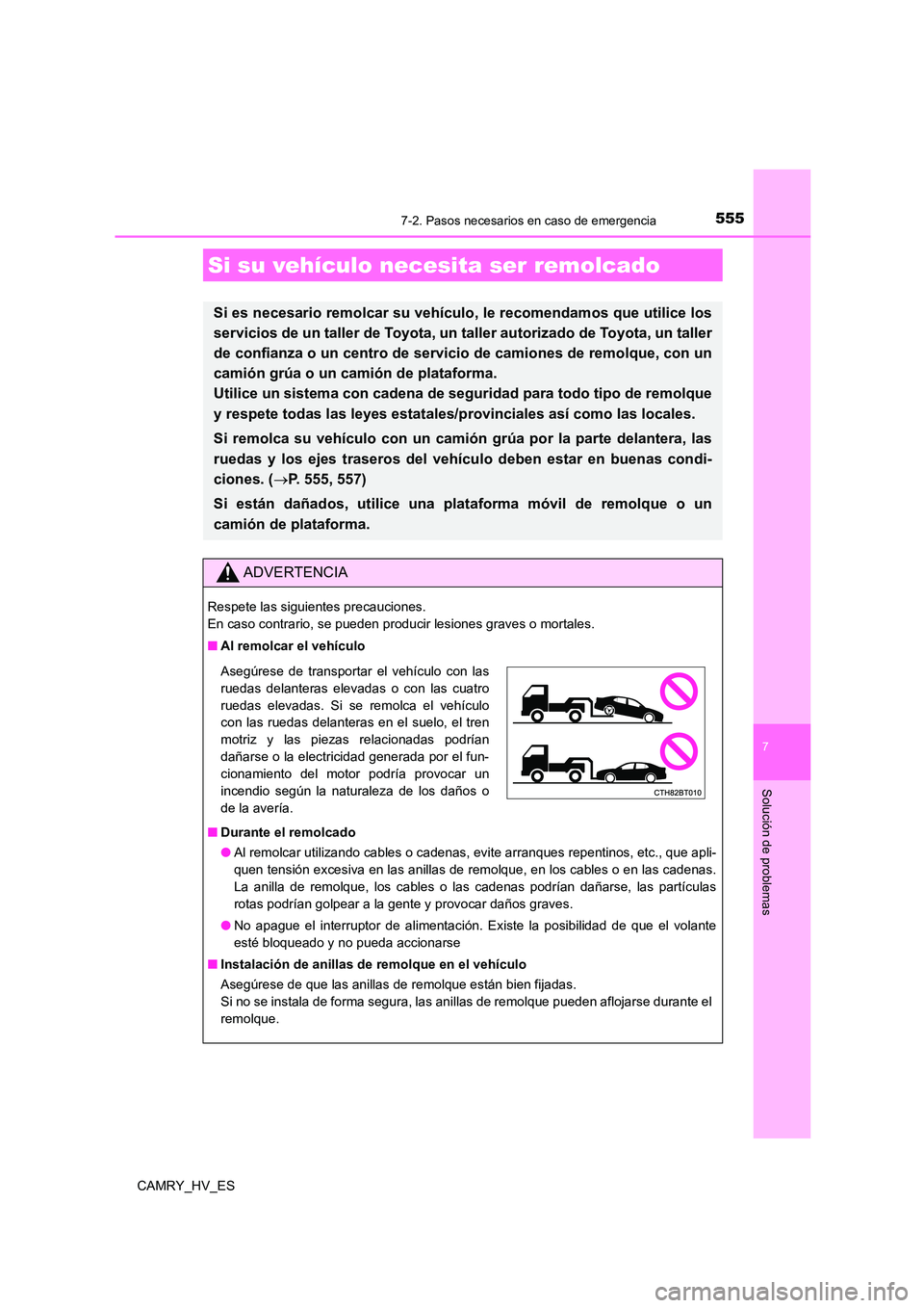 TOYOTA CAMRY 2021 Manual del propietario (in Spanish) 555
CAMRY_HV_ES
7
Solución de problemas
7-2. Pasos necesarios en caso de emergencia
Si su vehículo necesita ser remolcado
Si es necesario remolcar su vehículo, le recomendamos que utilice los
serv TOYOTA CAMRY 2021 Manual del propietario (in Spanish) 555
CAMRY_HV_ES
7
Solución de problemas
7-2. Pasos necesarios en caso de emergencia
Si su vehículo necesita ser remolcado
Si es necesario remolcar su vehículo, le recomendamos que utilice los
serv