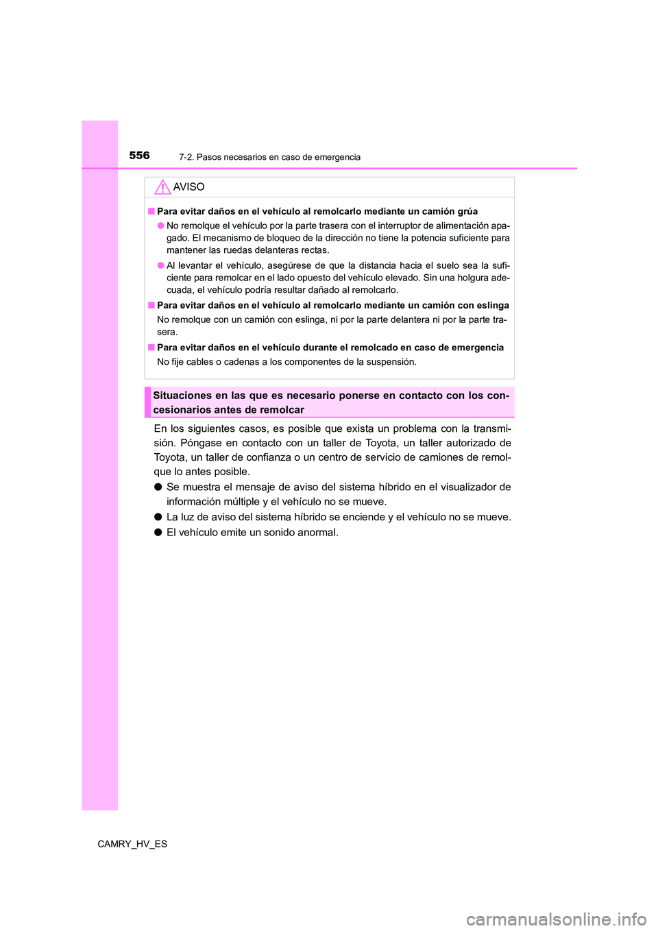 TOYOTA CAMRY 2021 Manual del propietario (in Spanish) 5567-2. Pasos necesarios en caso de emergencia
CAMRY_HV_ES
En los siguientes casos, es posible que exista un problema con la transmi-
sión. Póngase en contacto con un taller de Toyota, un taller au TOYOTA CAMRY 2021 Manual del propietario (in Spanish) 5567-2. Pasos necesarios en caso de emergencia
CAMRY_HV_ES
En los siguientes casos, es posible que exista un problema con la transmi-
sión. Póngase en contacto con un taller de Toyota, un taller au