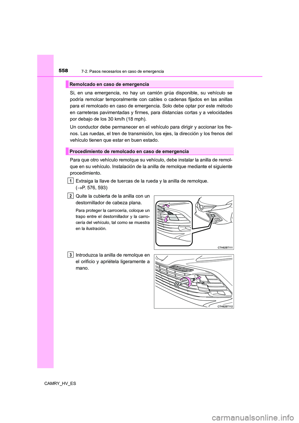 TOYOTA CAMRY 2021 Manual del propietario (in Spanish) 5587-2. Pasos necesarios en caso de emergencia
CAMRY_HV_ES
Si, en una emergencia, no hay un camión grúa disponible, su vehículo se
podría remolcar temporalmente con cables o cadenas fijados en la TOYOTA CAMRY 2021 Manual del propietario (in Spanish) 5587-2. Pasos necesarios en caso de emergencia
CAMRY_HV_ES
Si, en una emergencia, no hay un camión grúa disponible, su vehículo se
podría remolcar temporalmente con cables o cadenas fijados en la